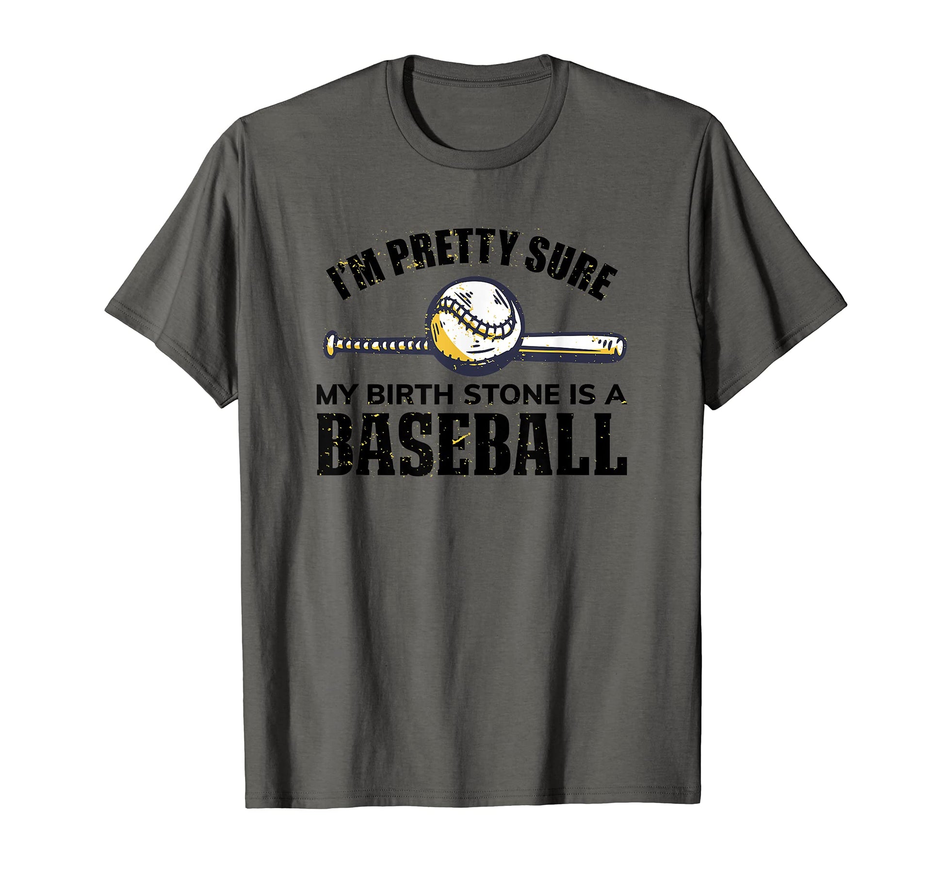 Im Pretty Sure My Birthstone Is T-Shirt - Casual Everyday Wear Unisex - T-Shirt, Sweatshirt, Hoodie