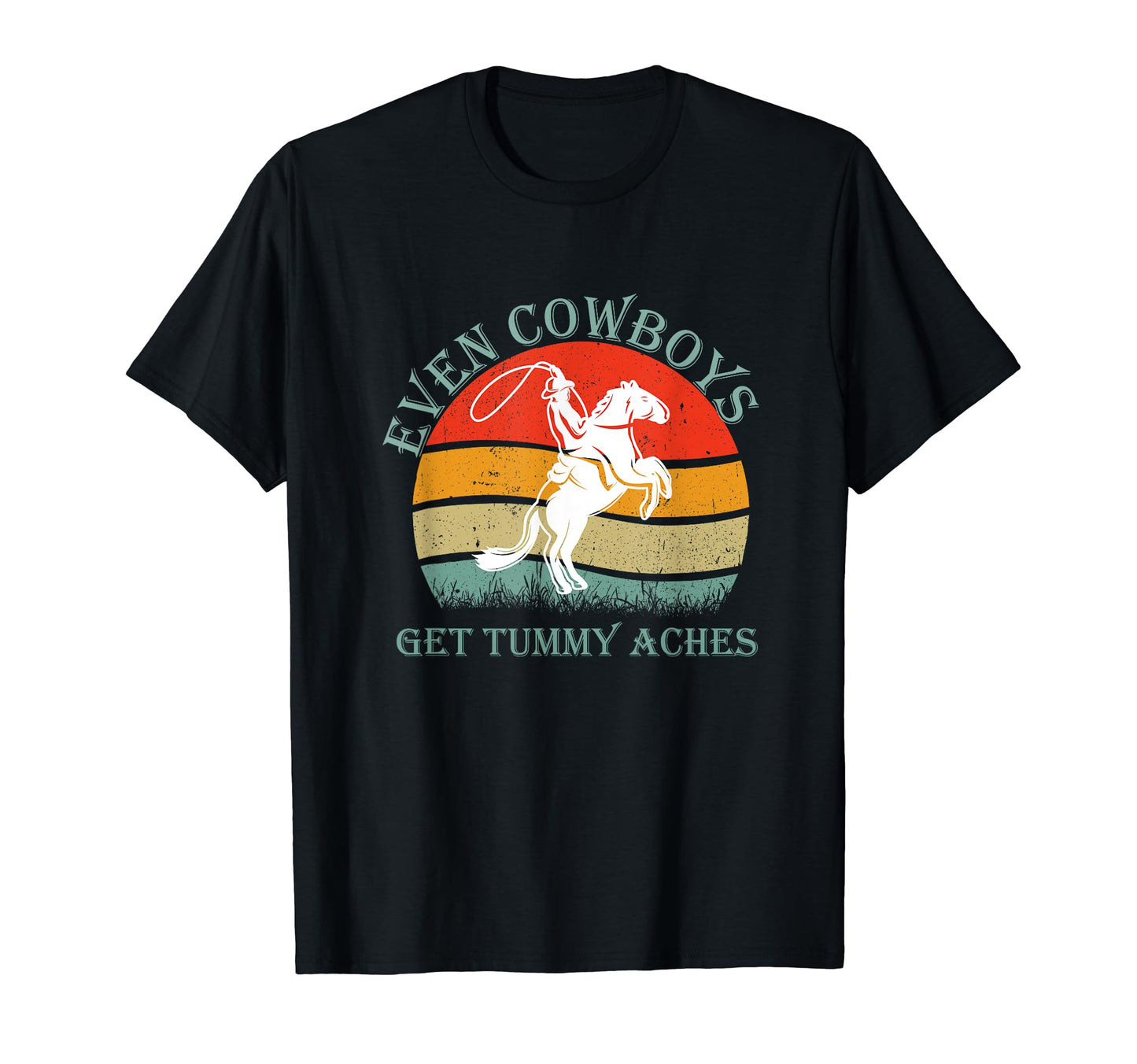 Funny Even Cowboys Get Tummy T-Shirt - Casual Everyday Wear for Adults - T-Shirt, Sweatshirt, Hoodie