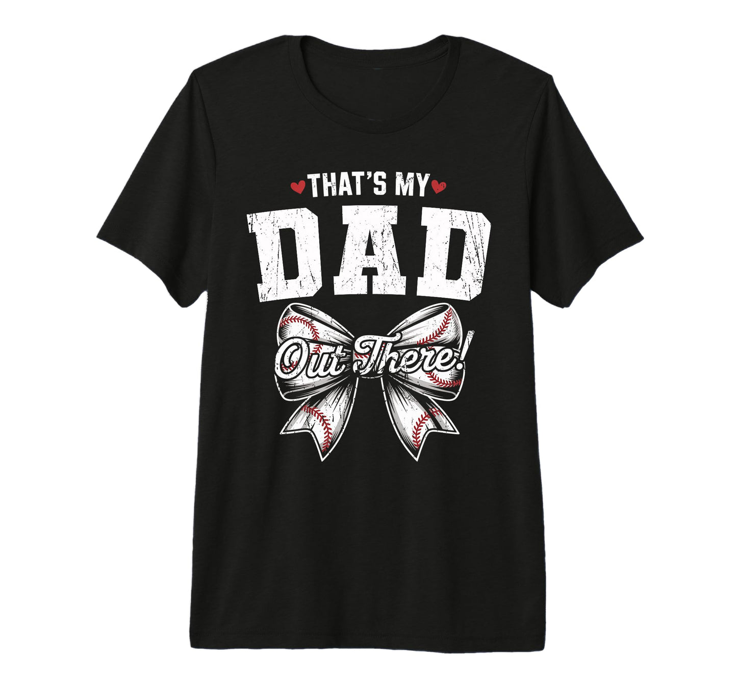 Thats My Dad Out There Baseball Coquette T-Shirt - Graphic Print Unisex - T-Shirt, Sweatshirt, Hoodie