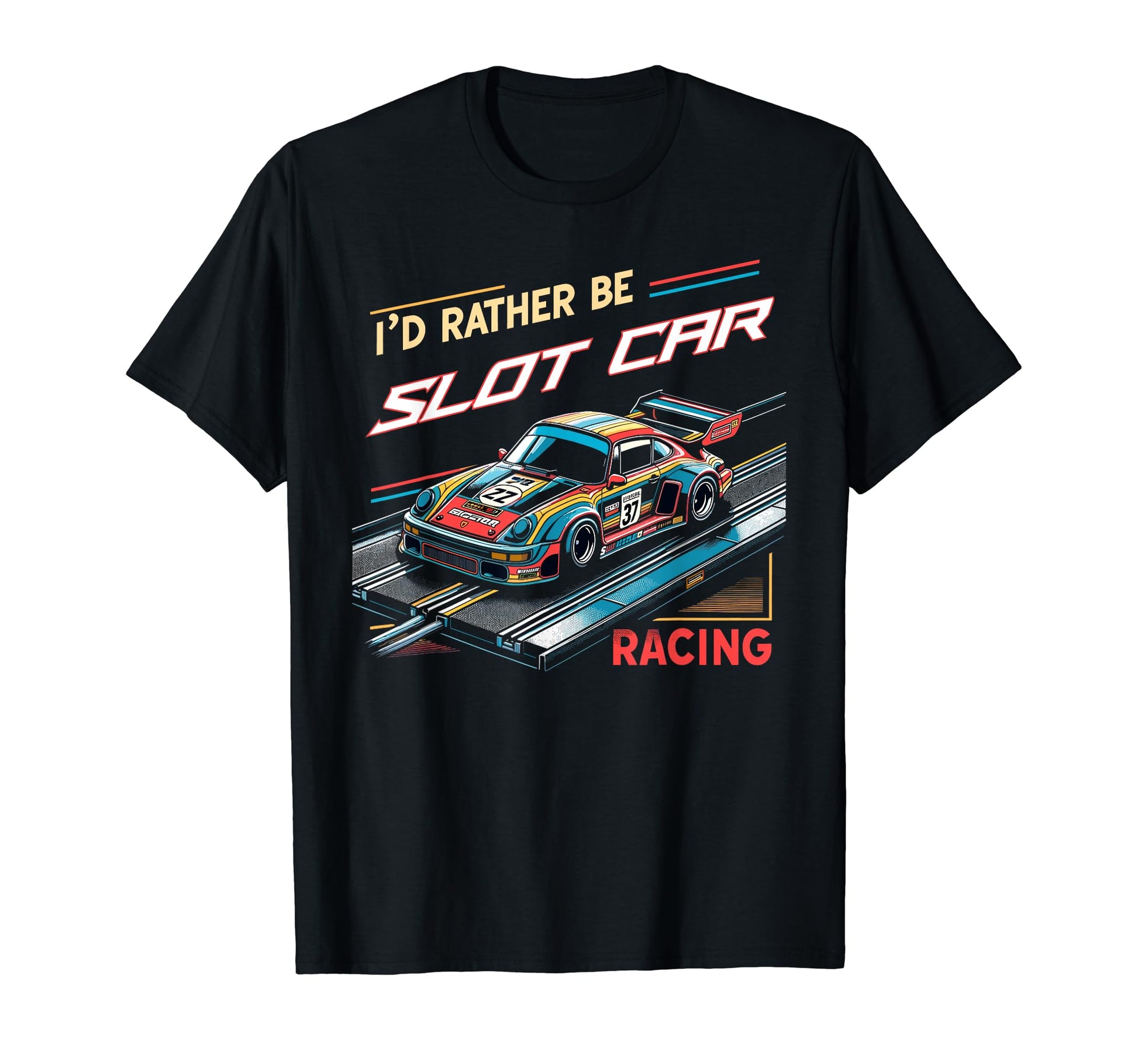 Id Rather Be Slot Car Racing Funny Race Car T-Shirt - Graphic Print Unisex - T-Shirt, Sweatshirt, Hoodie