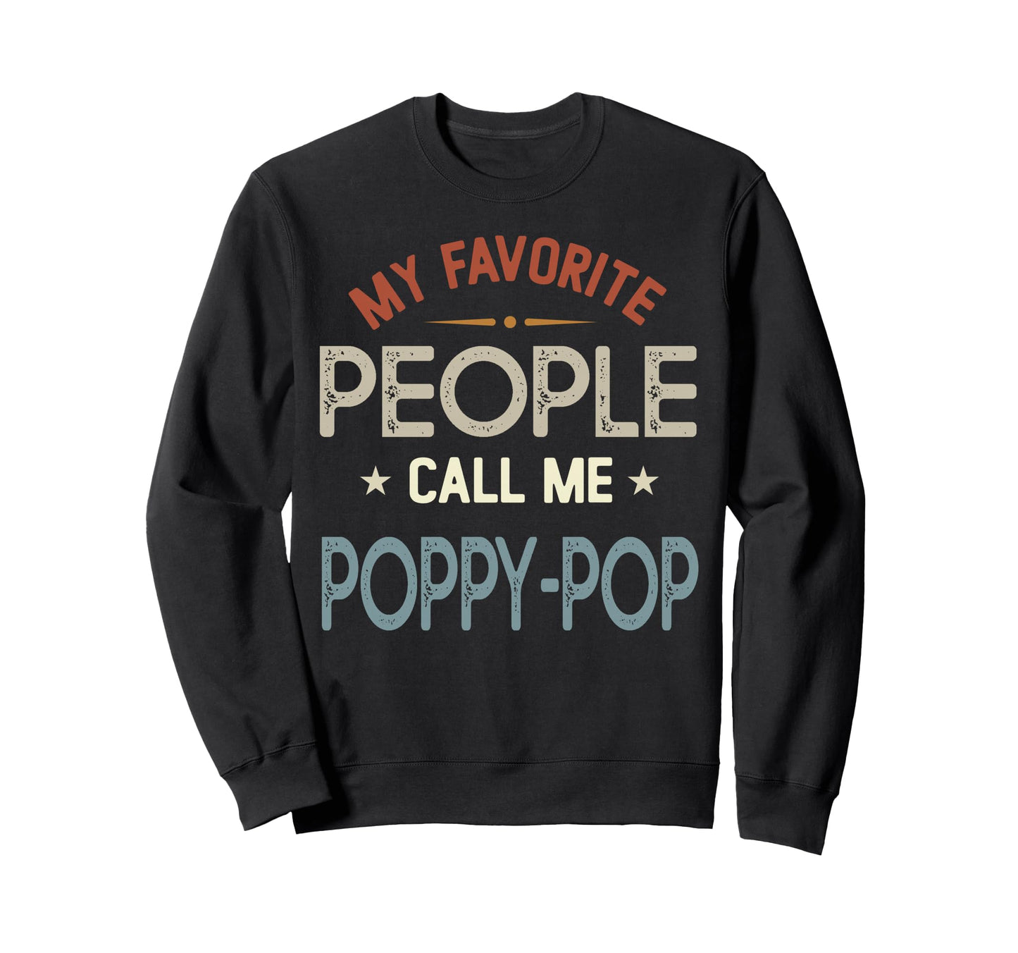 My Favorite People Call Me Poppy Sweatshirt - Trendy Graphic for Adults - T-Shirt, Sweatshirt, Hoodie