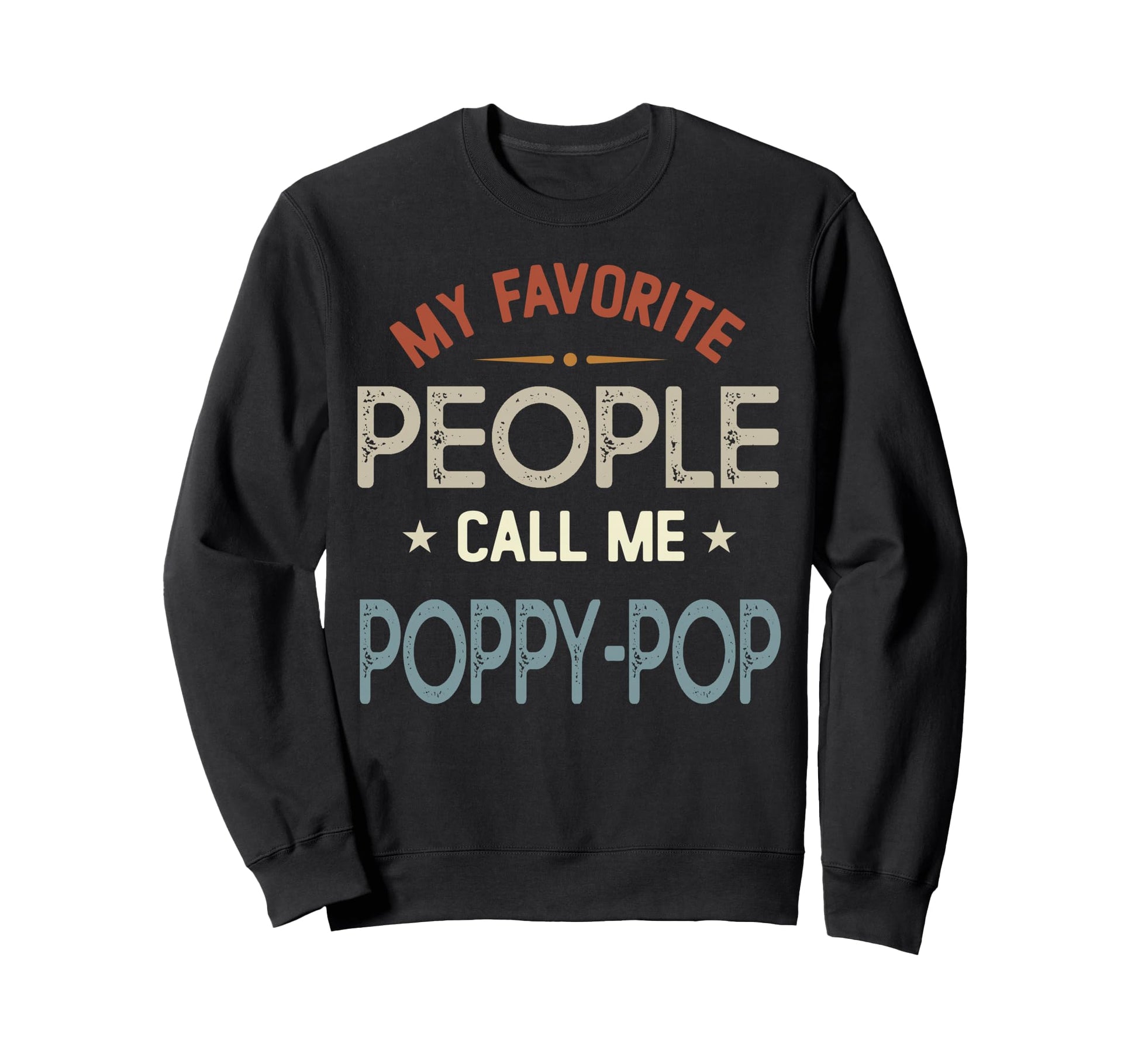 My Favorite People Call Me Poppy Sweatshirt - Trendy Graphic for Adults - T-Shirt, Sweatshirt, Hoodie