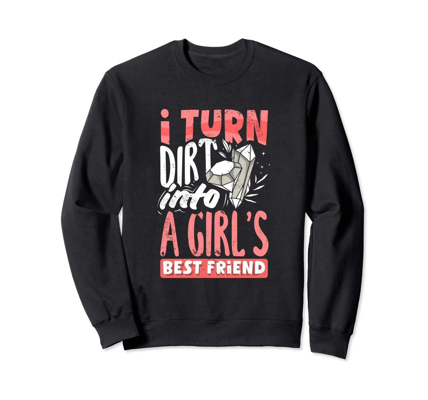 Diamond Mining Dirt Into Friends Sweatshirt - Streetwear Style for Adults - T-Shirt, Sweatshirt, Hoodie