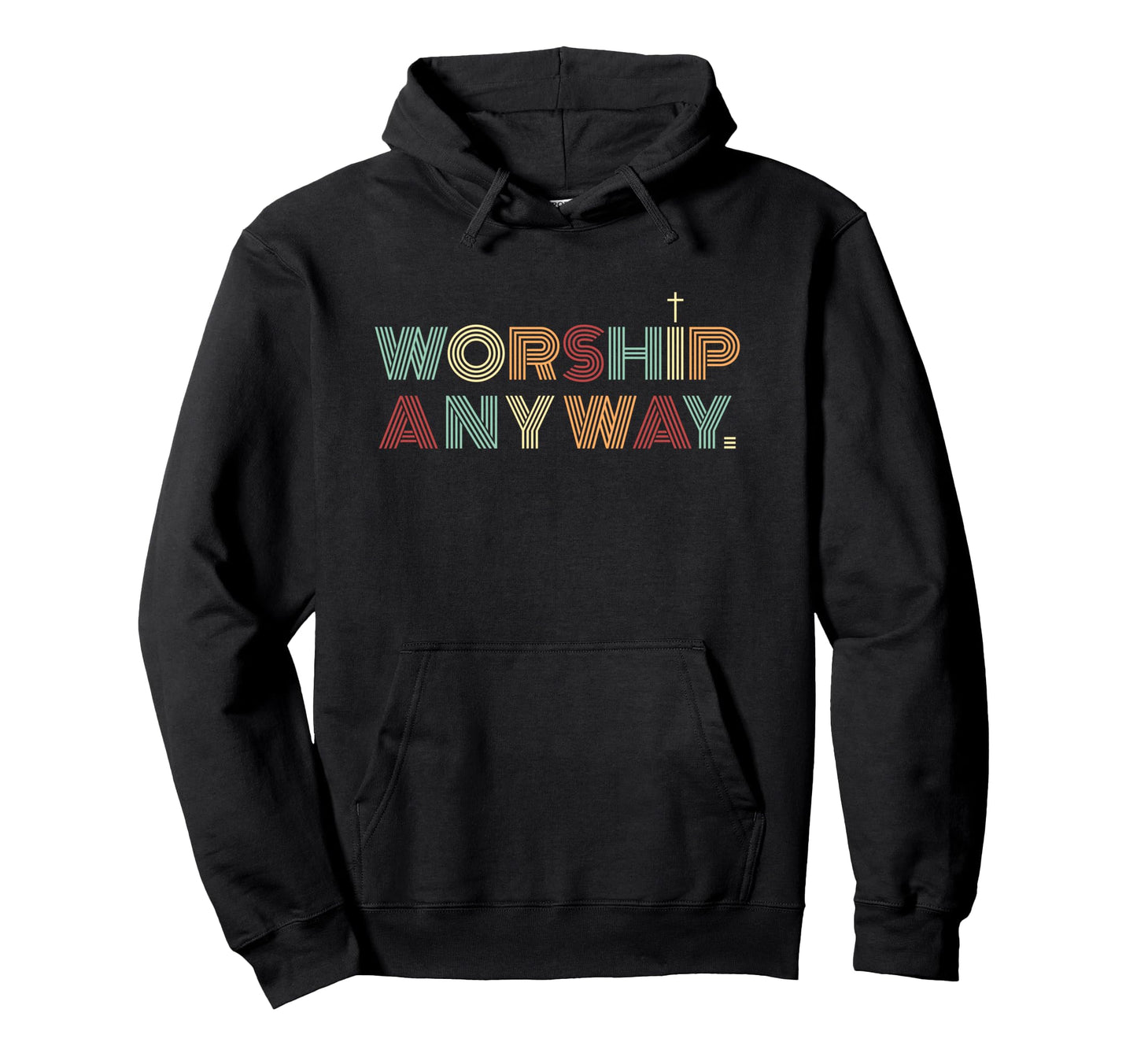 Worship Anyway Christian Faith Cross Hoodie - Aesthetic Graphic Unisex - T-Shirt, Sweatshirt, Hoodie