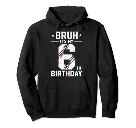 6 Year Old Birthday Baseball Bruh Its My Hoodie - Streetwear Style Unisex - T-Shirt, Sweatshirt, Hoodie
