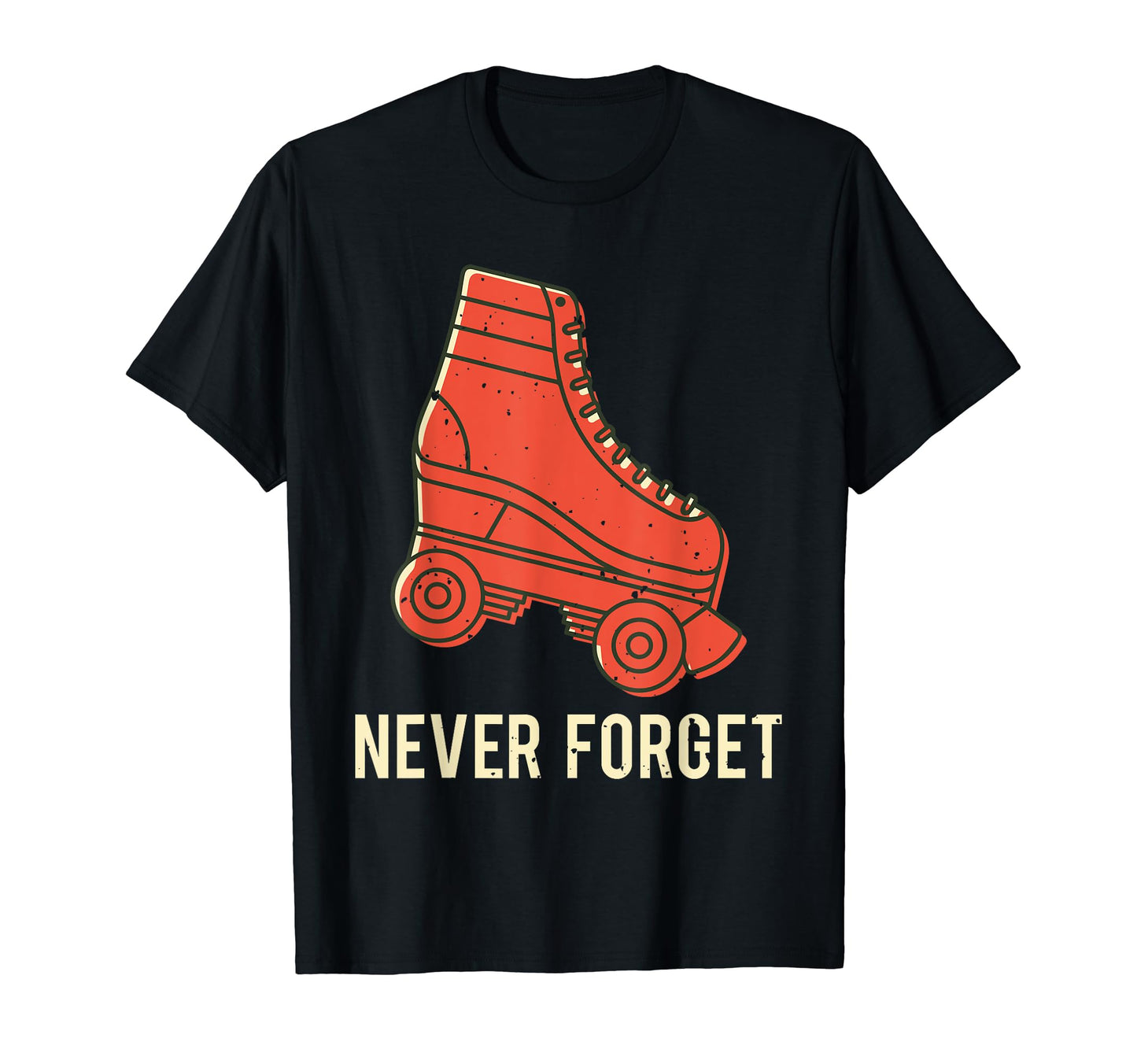 Never Forget Roller Skate Old School T-Shirt - Custom Art Print Men Women - T-Shirt, Sweatshirt, Hoodie