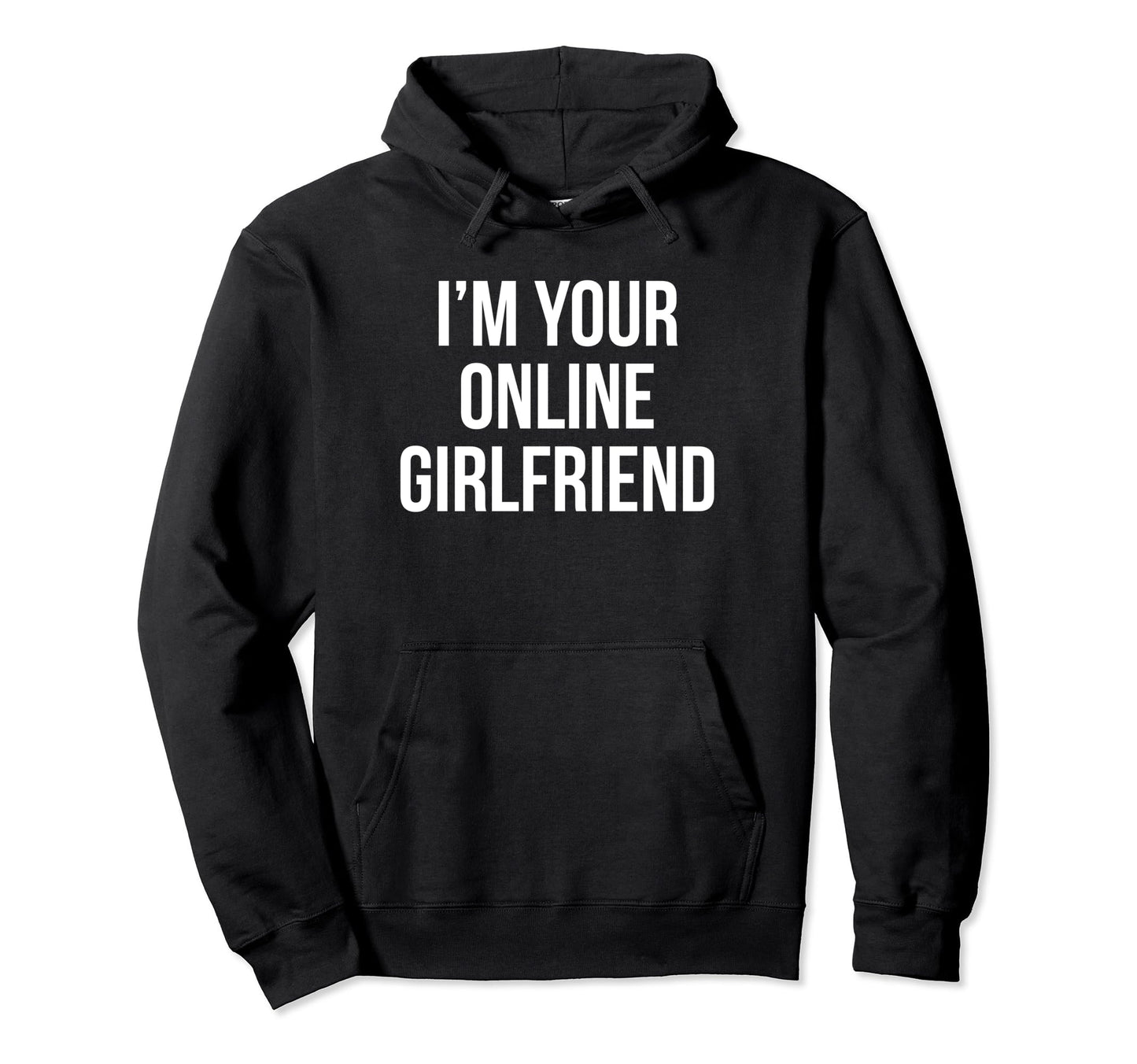 Im Your Online Girlfriend Y2K Hoodie - Casual Everyday Wear Men Women - T-Shirt, Sweatshirt, Hoodie