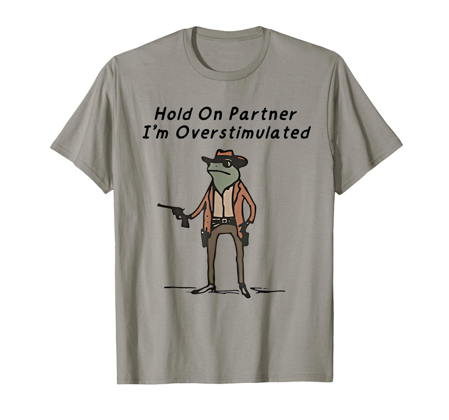 Hold Partner Im Overstimulated Cowboy T-Shirt - Graphic Print for Adults - T-Shirt, Sweatshirt, Hoodie