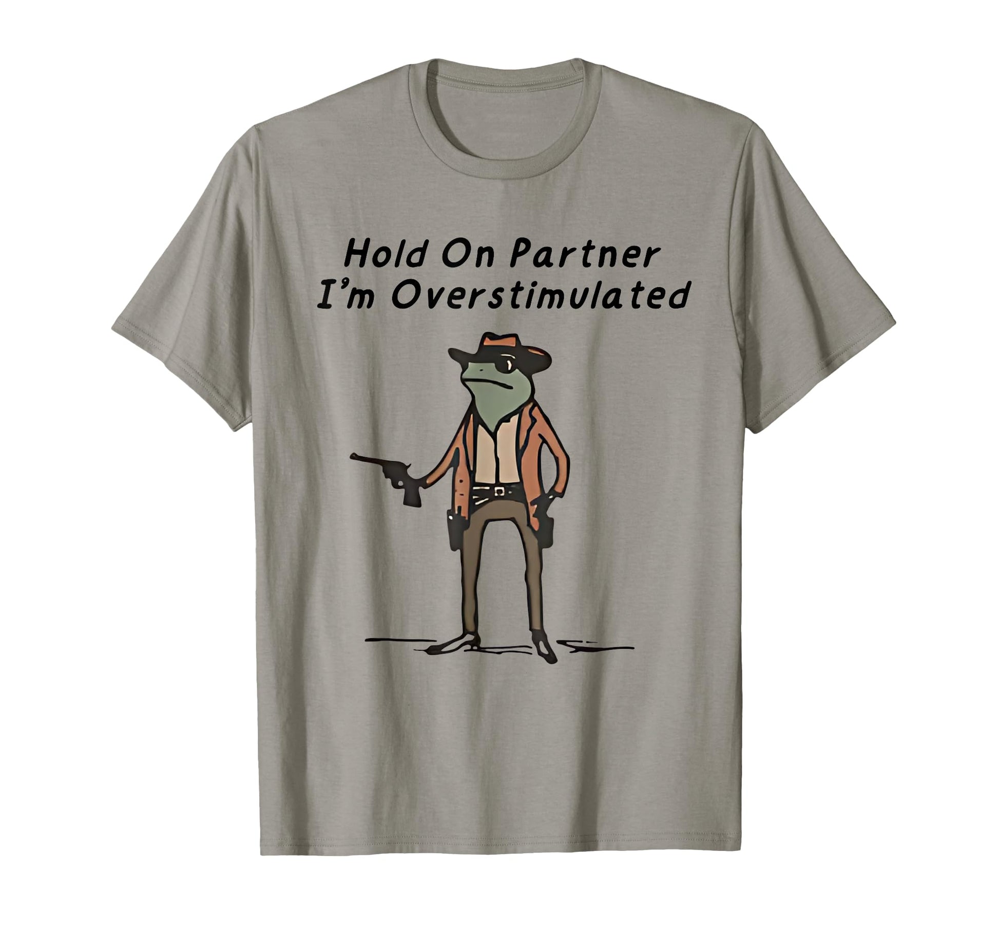 Hold Partner Im Overstimulated Cowboy T-Shirt - Graphic Print for Adults - T-Shirt, Sweatshirt, Hoodie