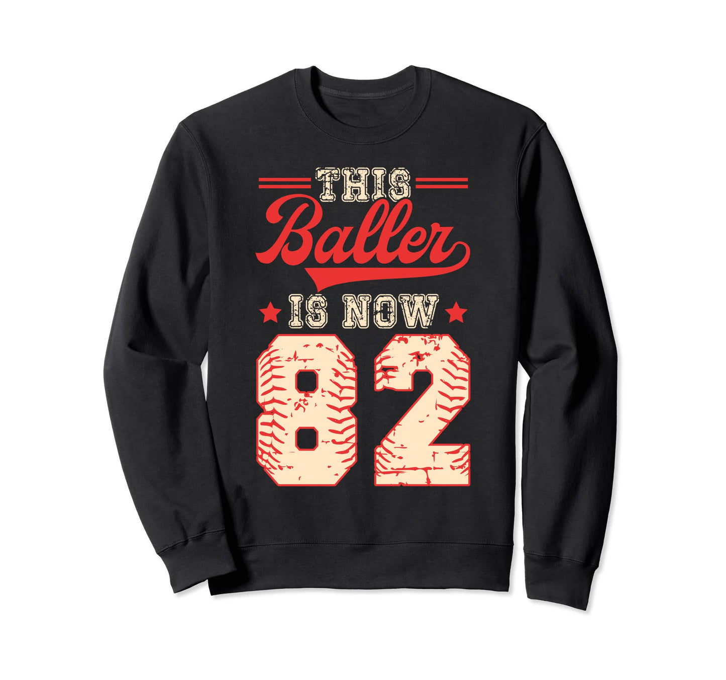 This Baller Is Now 82 Baseball Sweatshirt - Graphic Print Unisex - T-Shirt, Sweatshirt, Hoodie
