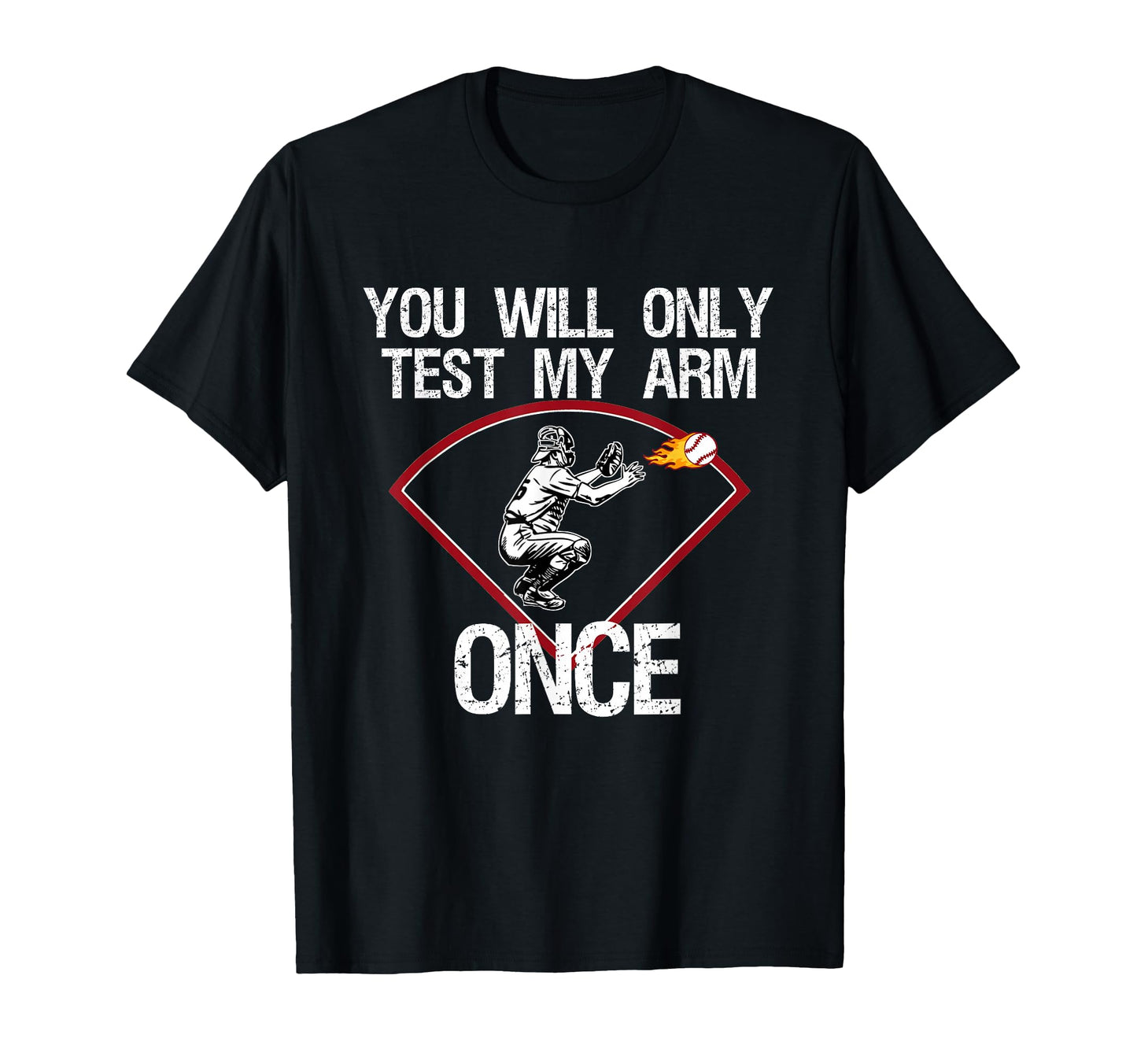 Funny Baseball Catcher You Will Only Test T-Shirt - Trendy Graphic Unisex - T-Shirt, Sweatshirt, Hoodie