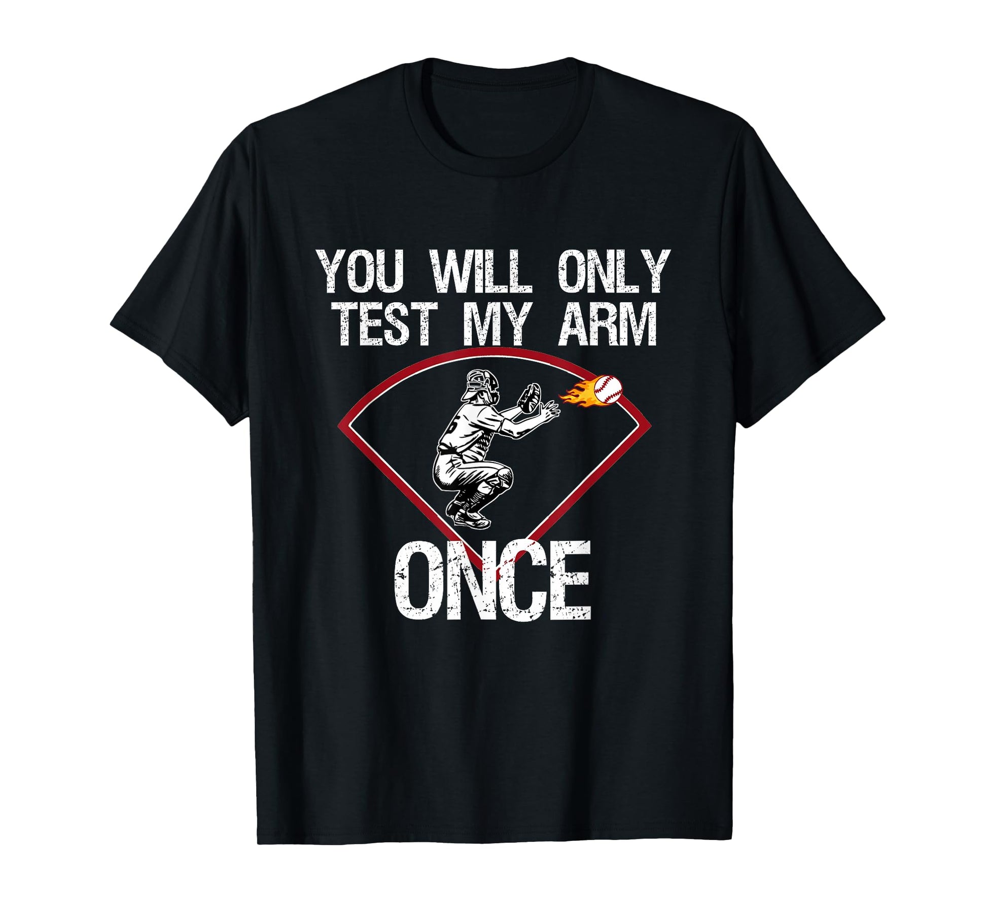 Funny Baseball Catcher You Will Only Test T-Shirt - Trendy Graphic Unisex - T-Shirt, Sweatshirt, Hoodie