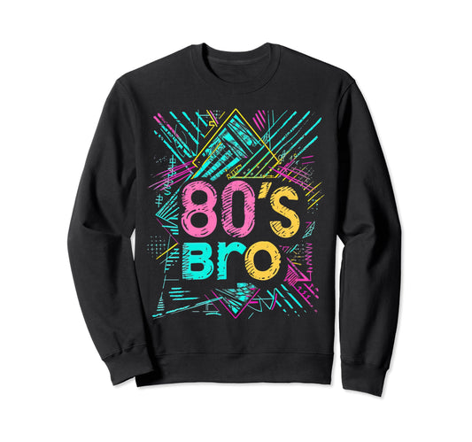 80S Bro Party Costume Synthwave Sweatshirt - Novelty Apparel Unisex - T-Shirt, Sweatshirt, Hoodie
