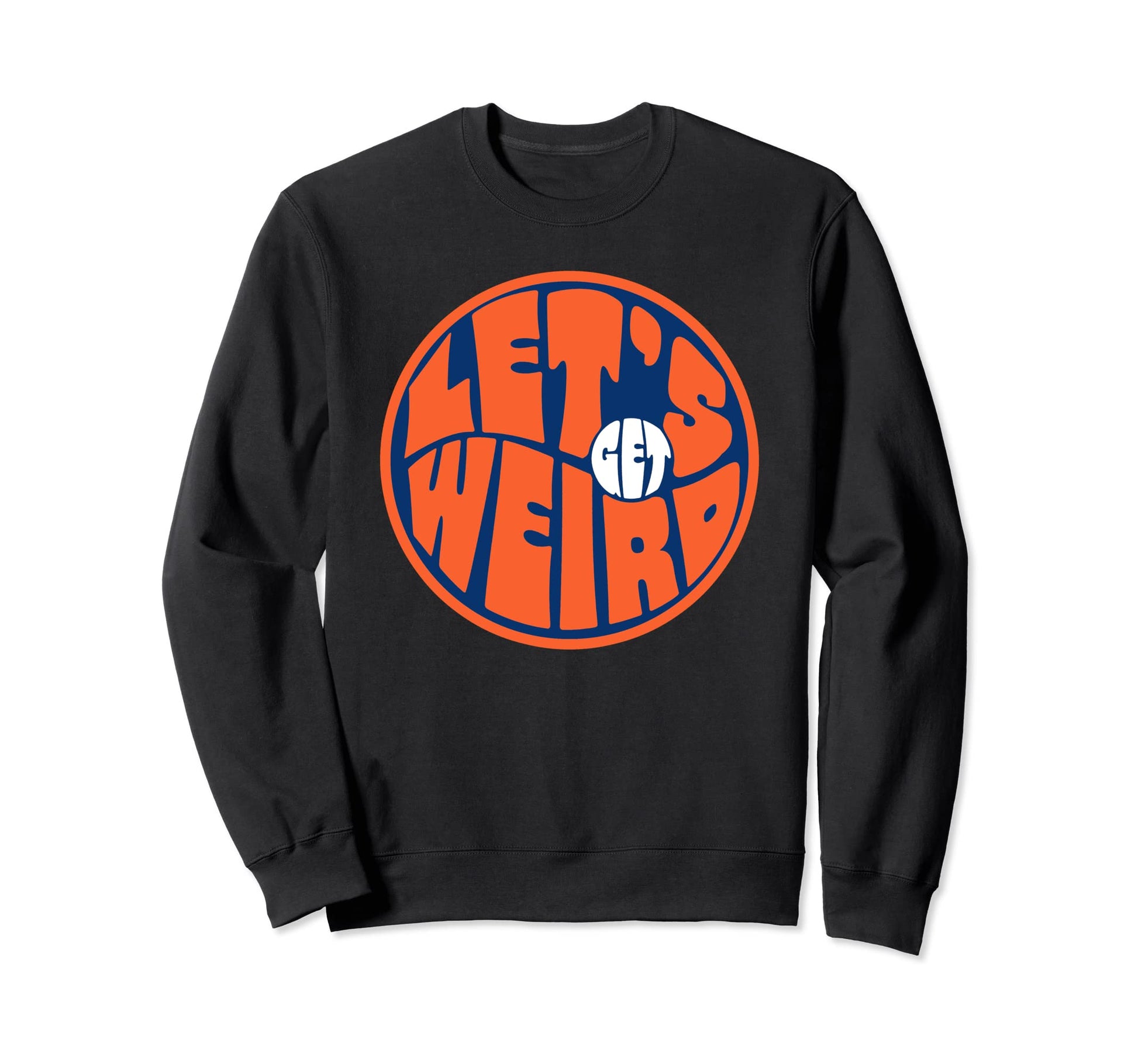 Lets Get Weird Funny 60S Typography Sweatshirt - Unique Graphic Unisex - T-Shirt, Sweatshirt, Hoodie
