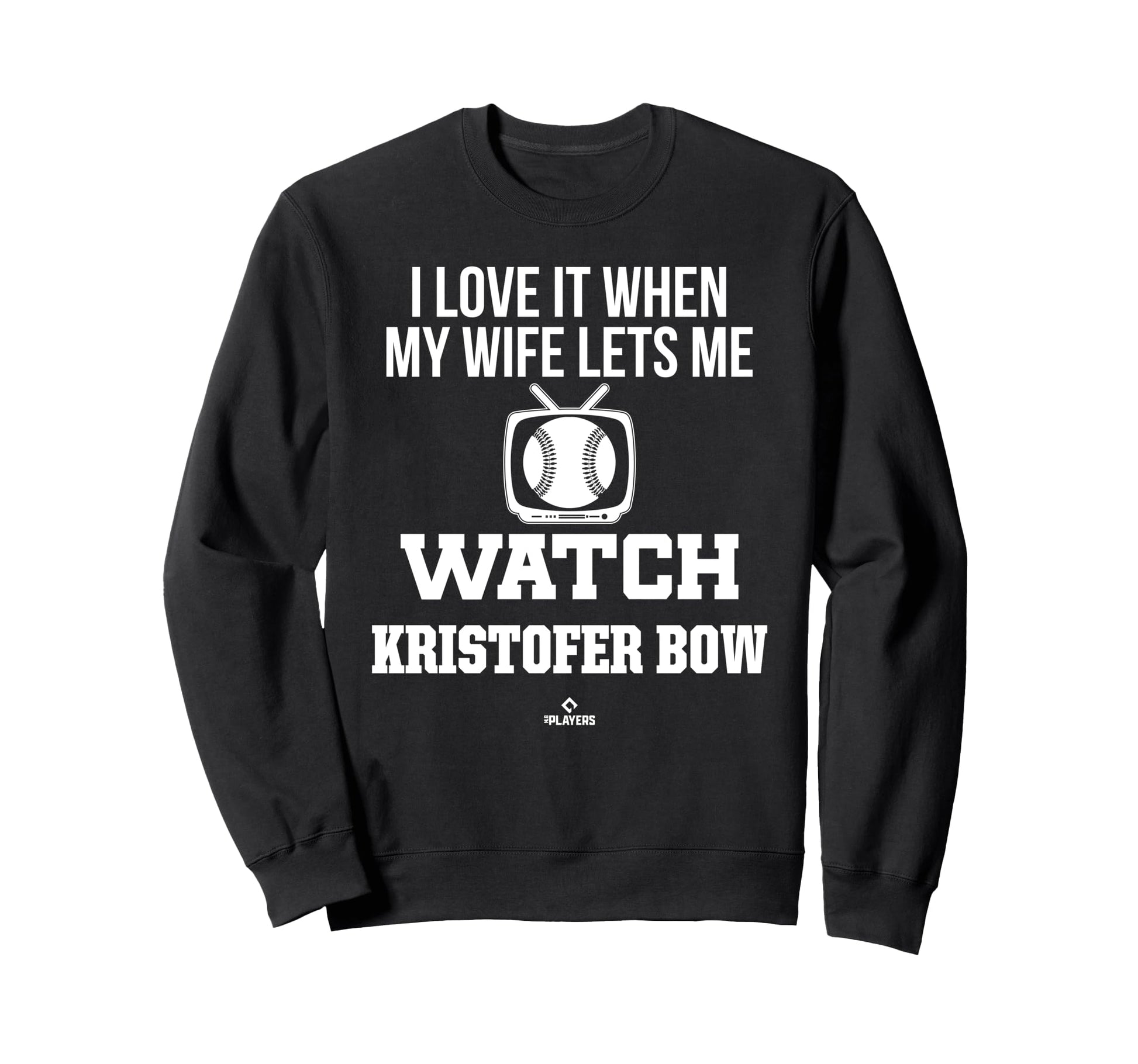 My Wife Lets Me Watch Kristofer Bow Sweatshirt - Custom Art Print Unisex - T-Shirt, Sweatshirt, Hoodie