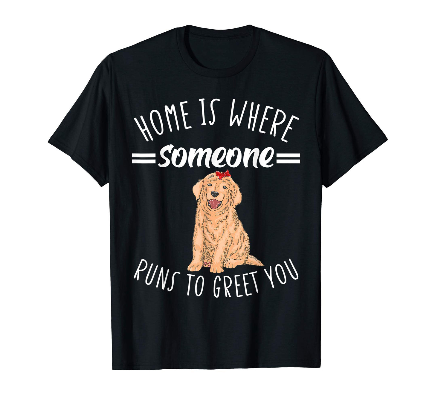Golden Retriever Home Is Where Someone T-Shirt - Trendy Graphic Men Women - T-Shirt, Sweatshirt, Hoodie