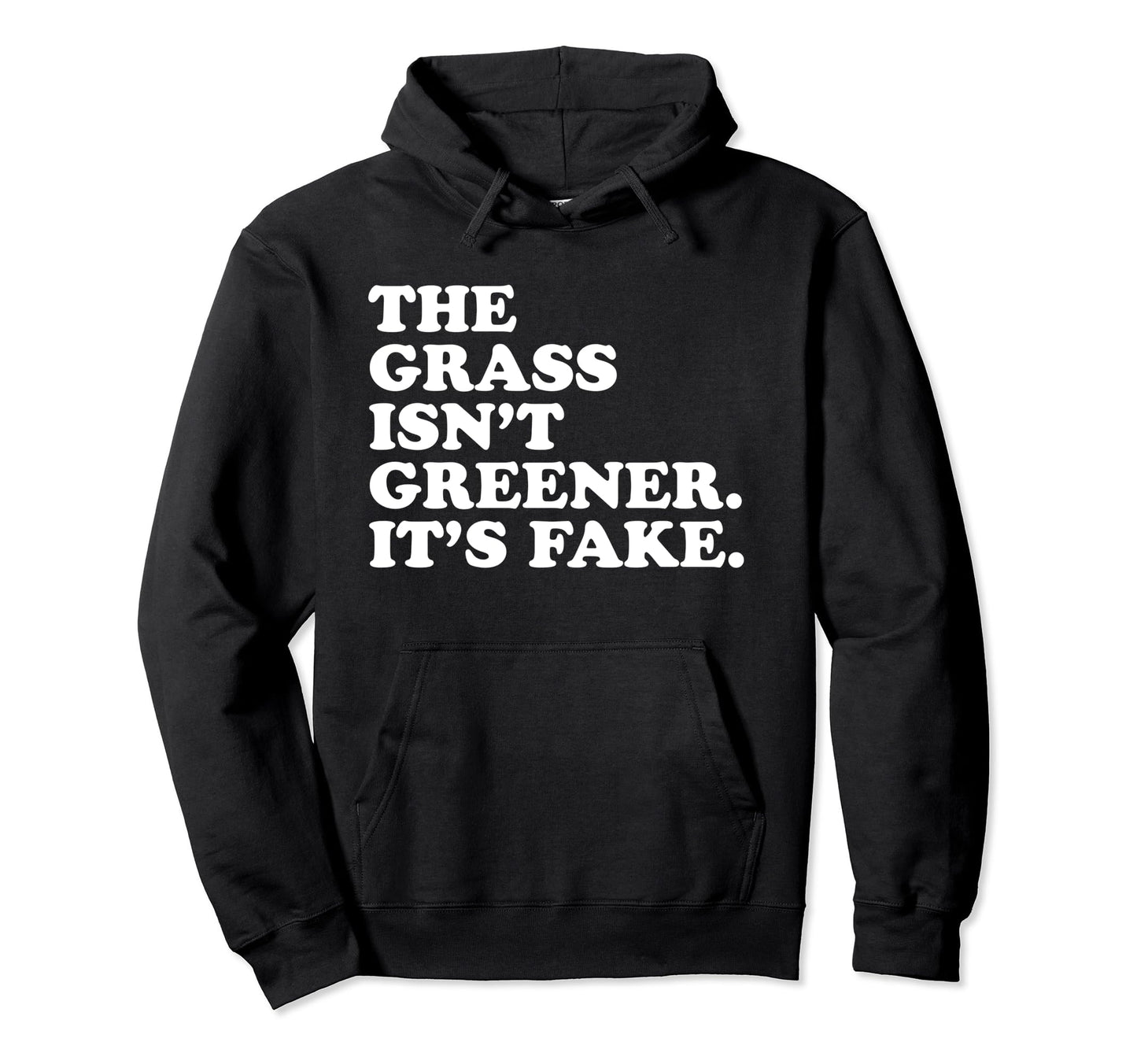 Grass Isnt Greener Its Fake Y2K Aesthetic Hoodie - Graphic Print Men Women - T-Shirt, Sweatshirt, Hoodie