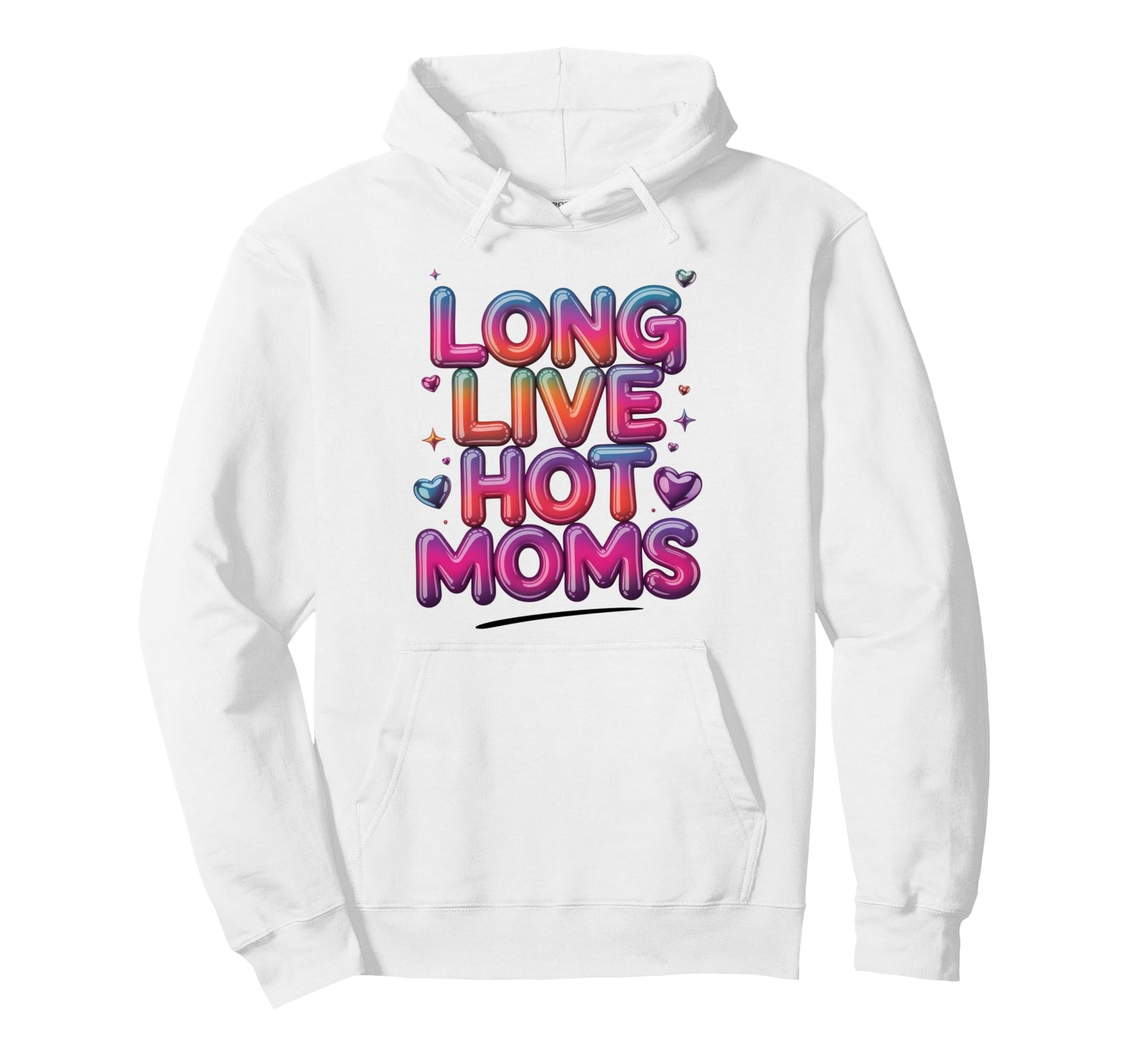 Long Live Hot Moms Funny Mom Hoodie - Trendy Graphic Unisex - T-Shirt, Sweatshirt, Hoodie