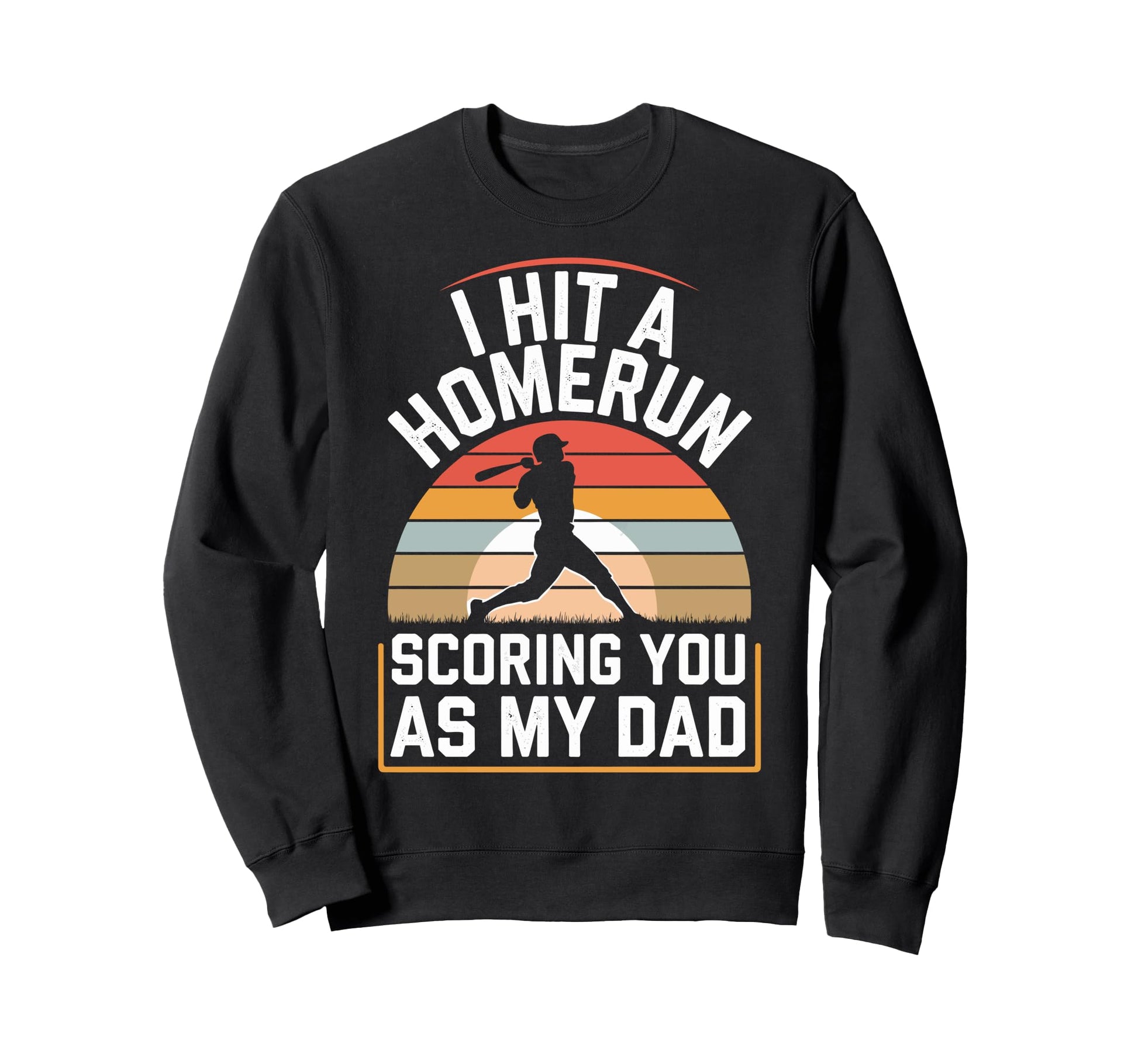 I Hit Homerun Scoring You Dad Sweatshirt - Trendy Graphic for Adults - T-Shirt, Sweatshirt, Hoodie