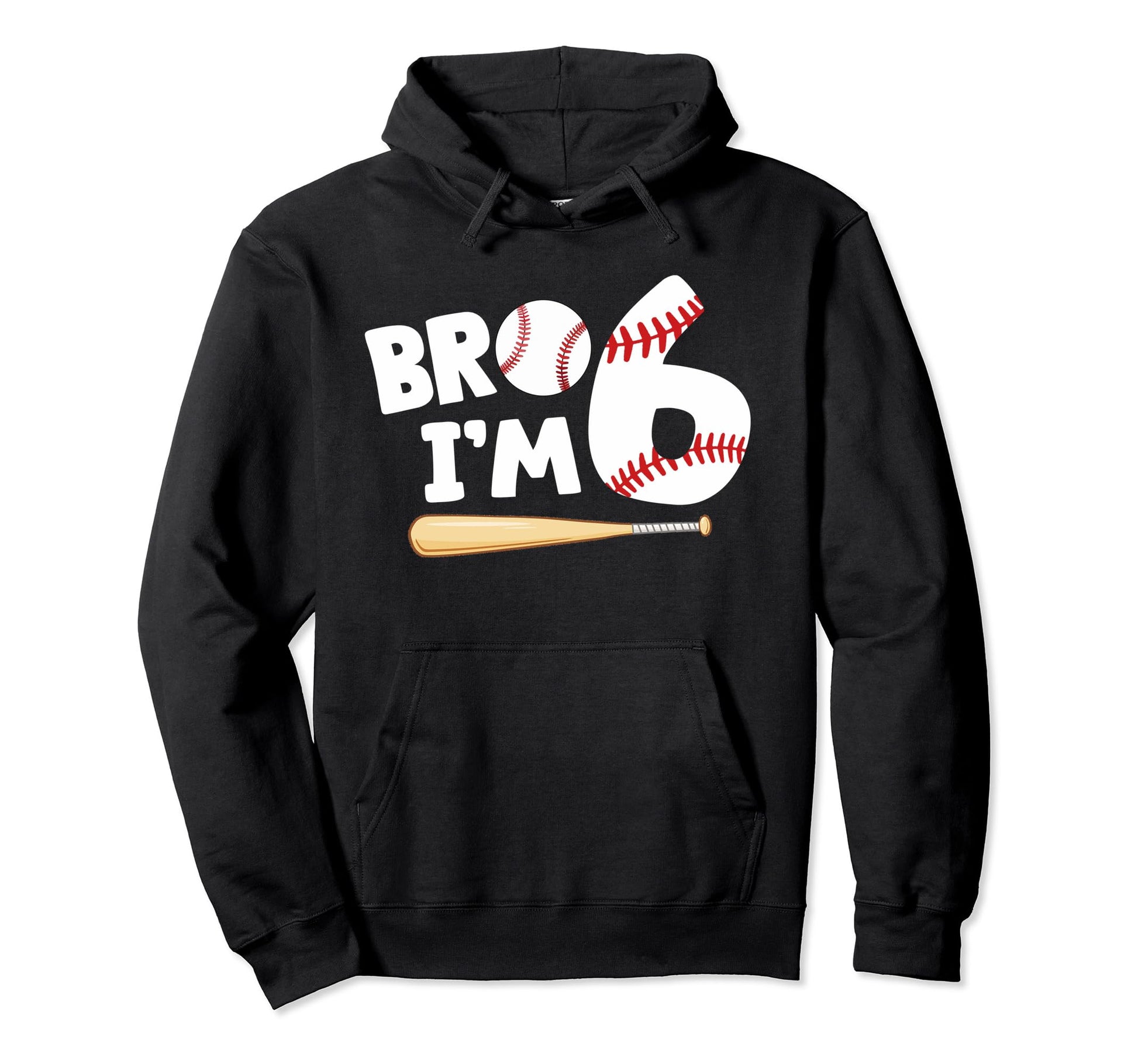 6Th Birthday Bro Im 6 Year Old Hoodie - Fun Novelty Design Men Women - T-Shirt, Sweatshirt, Hoodie