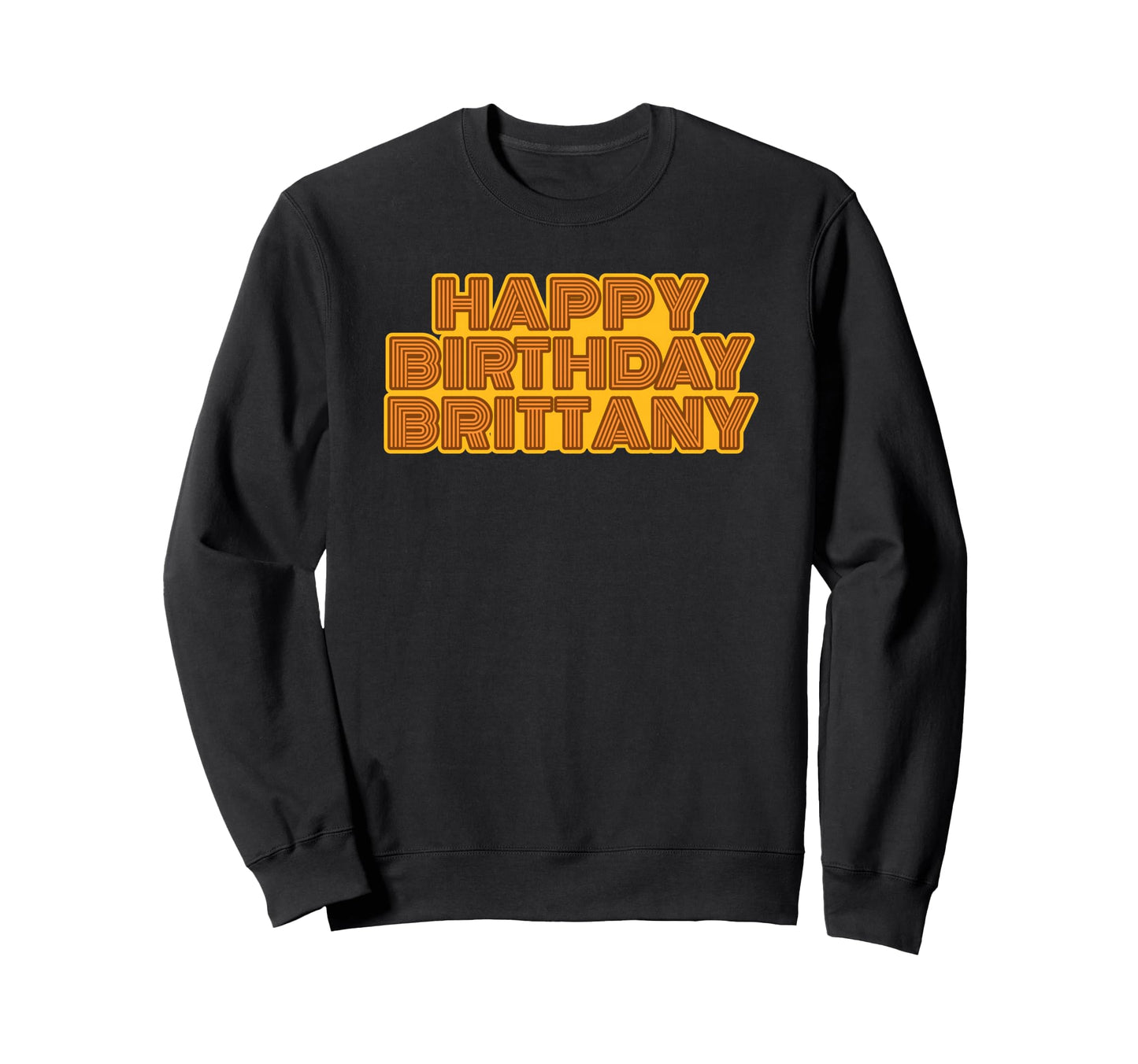 Happy Birthday Brittany Personalized Sweatshirt - Unique Graphic Men Women - T-Shirt, Sweatshirt, Hoodie