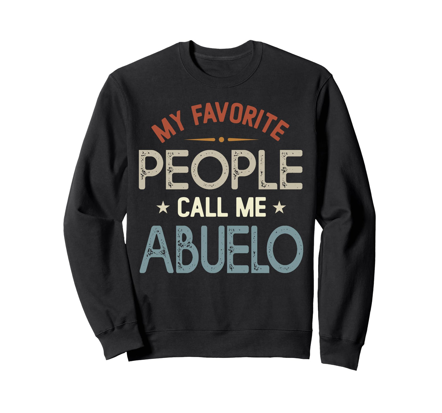 My Favorite People Call Me Abuelo Sweatshirt - Graphic Print Men Women - T-Shirt, Sweatshirt, Hoodie