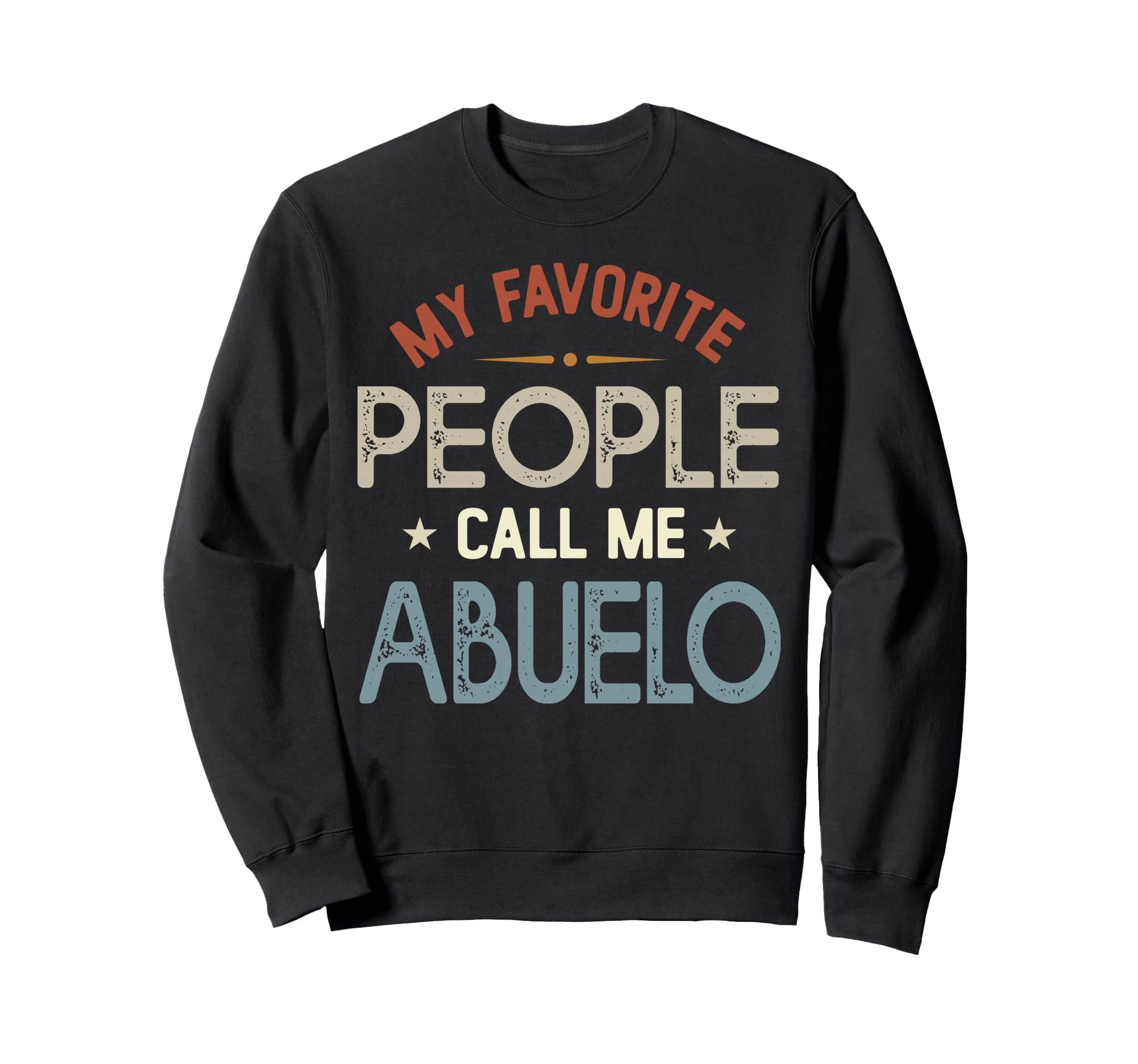 My Favorite People Call Me Abuelo Sweatshirt - Graphic Print Men Women - T-Shirt, Sweatshirt, Hoodie
