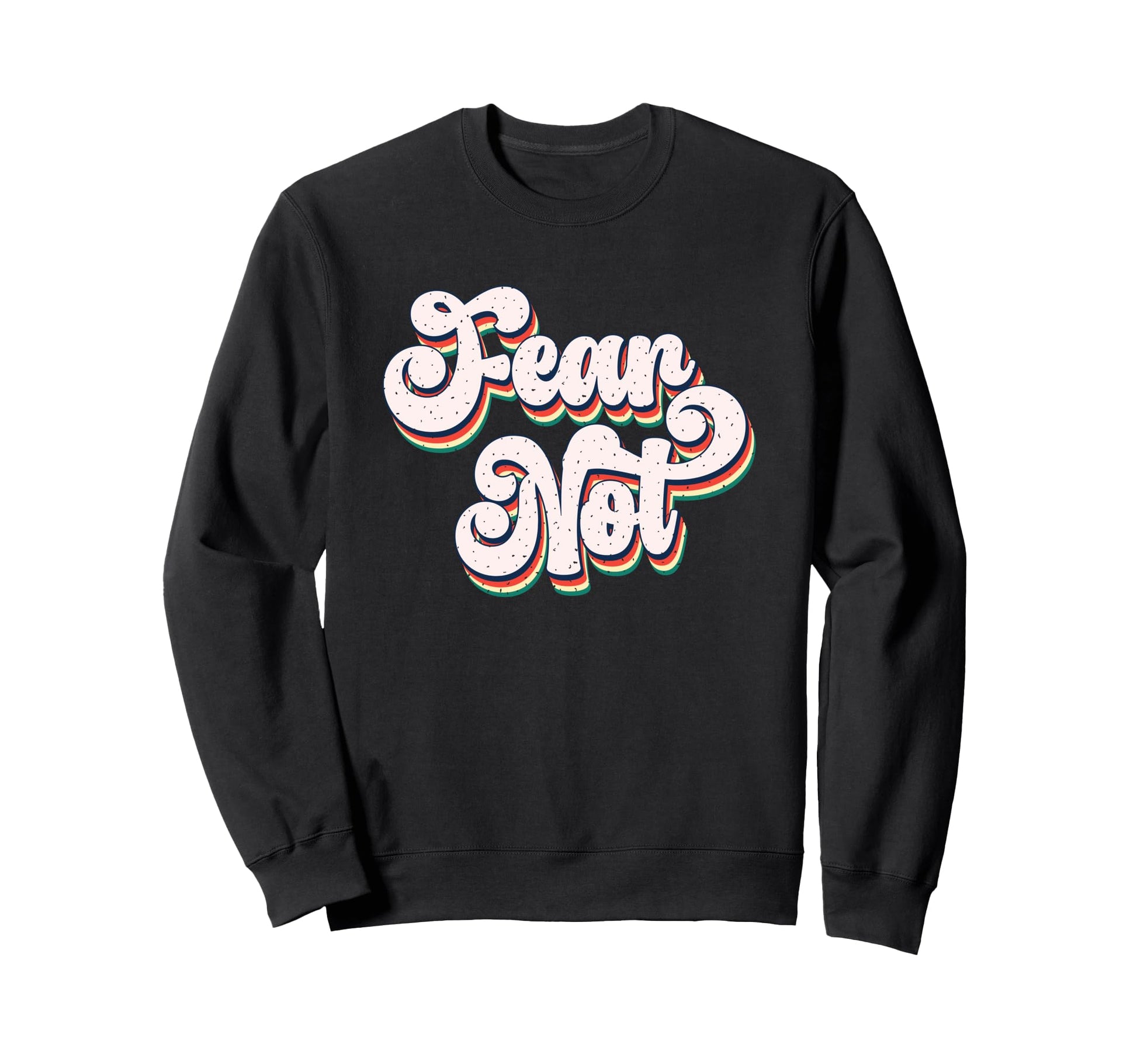 Fear Not Bold Typography Sweatshirt - Streetwear Style Men Women - T-Shirt, Sweatshirt, Hoodie