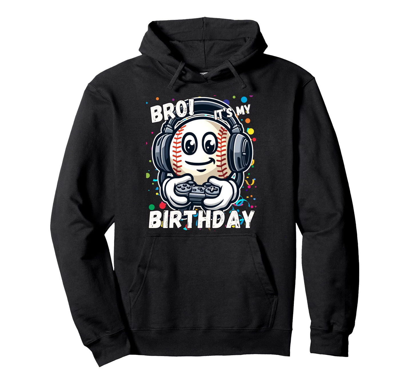 Birthday Baseball Bro Its My Birthday Hoodie - Unique Graphic for Adults - T-Shirt, Sweatshirt, Hoodie