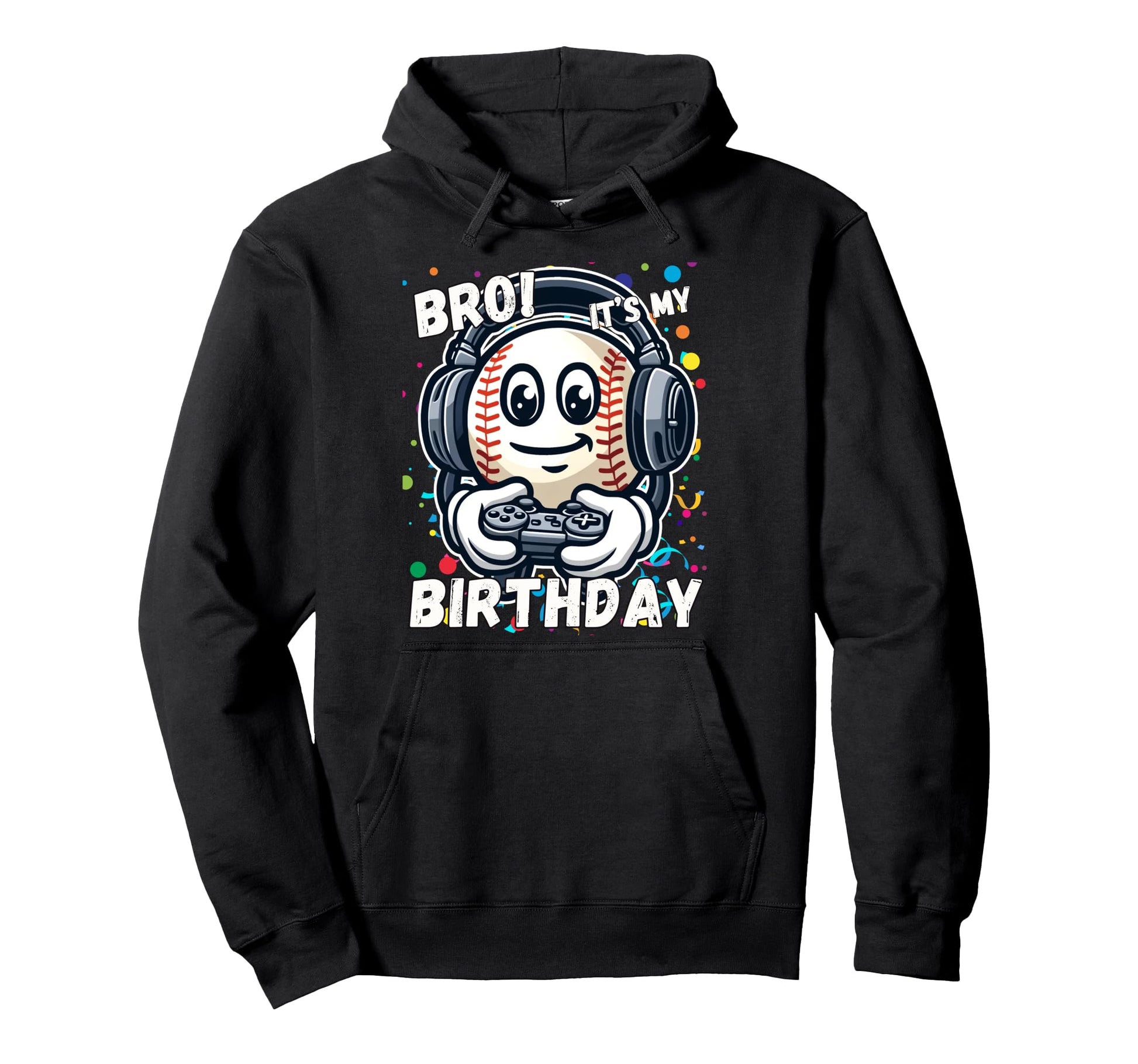 Birthday Baseball Bro Its My Birthday Hoodie - Unique Graphic for Adults - T-Shirt, Sweatshirt, Hoodie