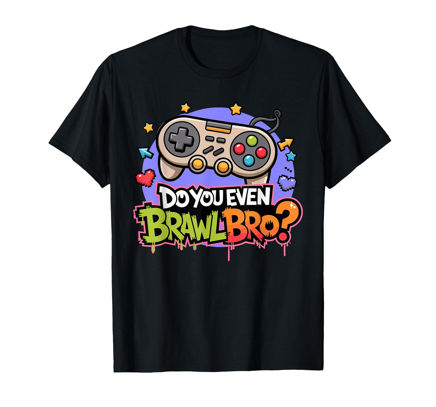 Do You Even Brawl Bro Video Gamer T-Shirt - Streetwear Style Men Women - T-Shirt, Sweatshirt, Hoodie