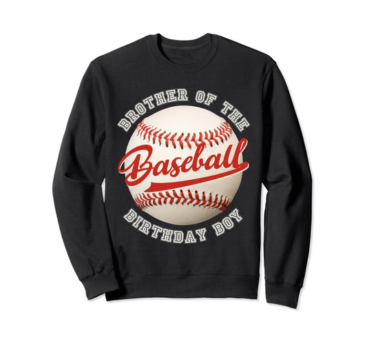 Baseball Birthday Brother Family Sweatshirt - Unique Graphic for Adults - T-Shirt, Sweatshirt, Hoodie