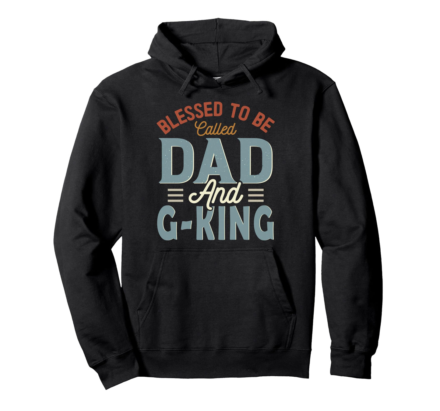 Blessed To Be Called Dad And G King Fathers Hoodie - Unique Graphic Unisex - T-Shirt, Sweatshirt, Hoodie