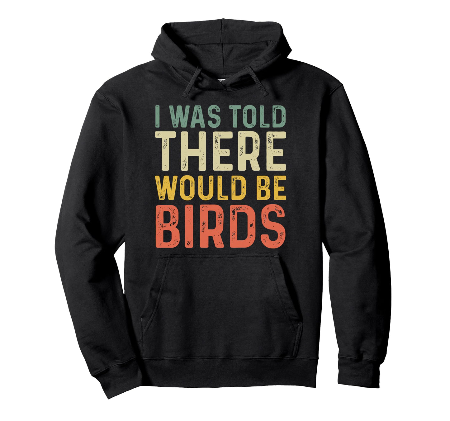 I Was Told There Would Be Birds Hoodie - Minimalist Print Men Women - T-Shirt, Sweatshirt, Hoodie