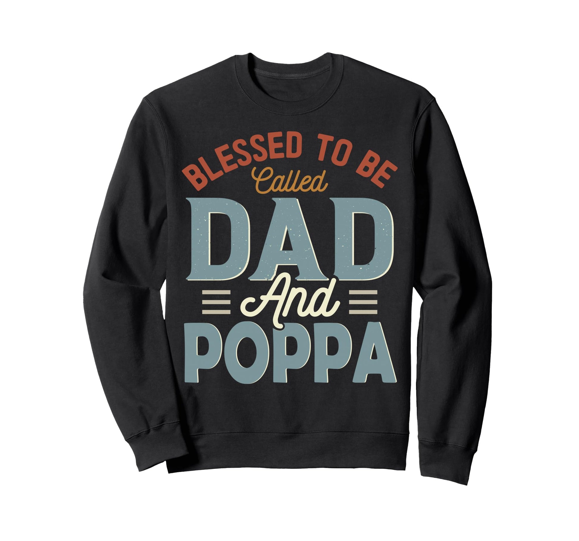 Blessed To Be Called Dad And Poppa Sweatshirt - Unique Graphic Unisex - T-Shirt, Sweatshirt, Hoodie