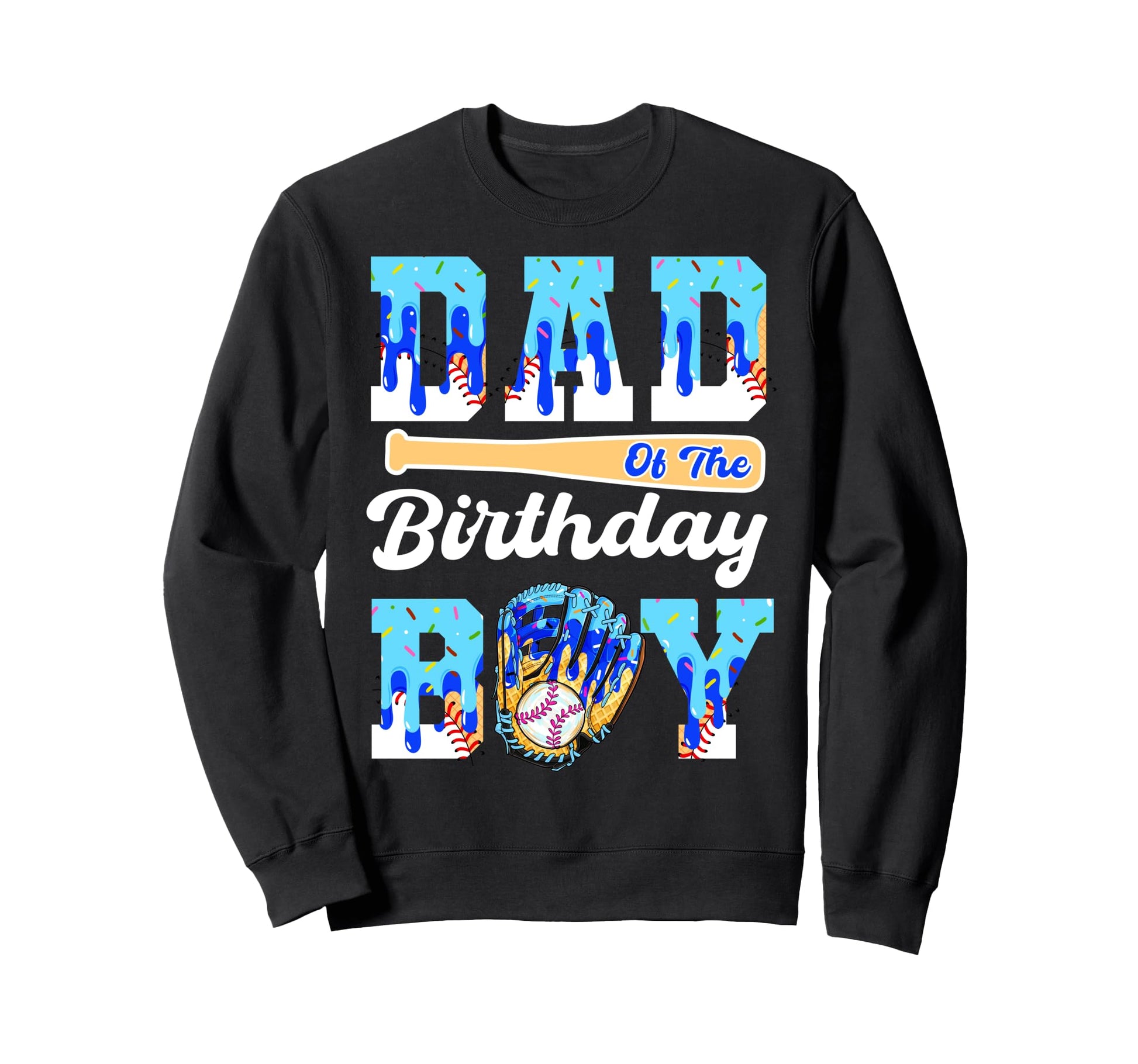 Dad Birthday Baseball Drip Ice Sweatshirt - Novelty Apparel for Adults - T-Shirt, Sweatshirt, Hoodie