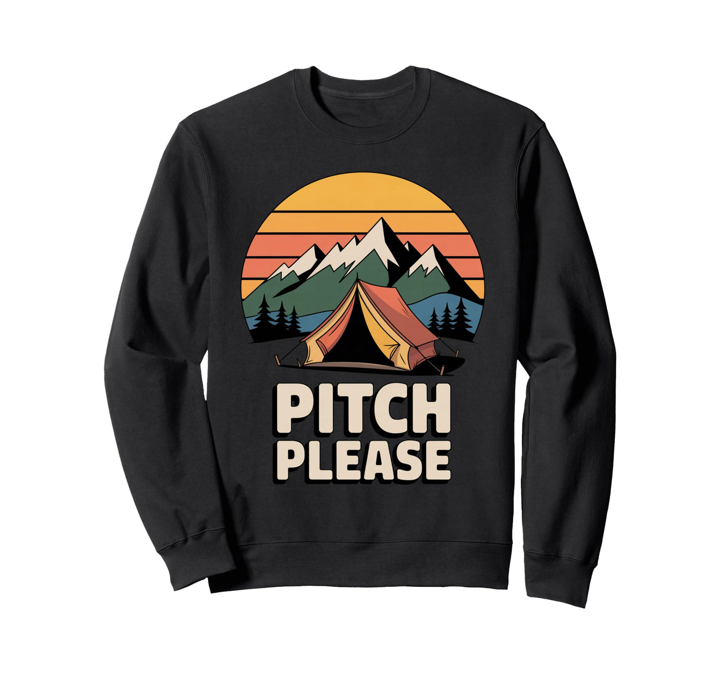 Pitch Please Funny Camping Tent Sweatshirt - Unique Graphic Men Women - T-Shirt, Sweatshirt, Hoodie