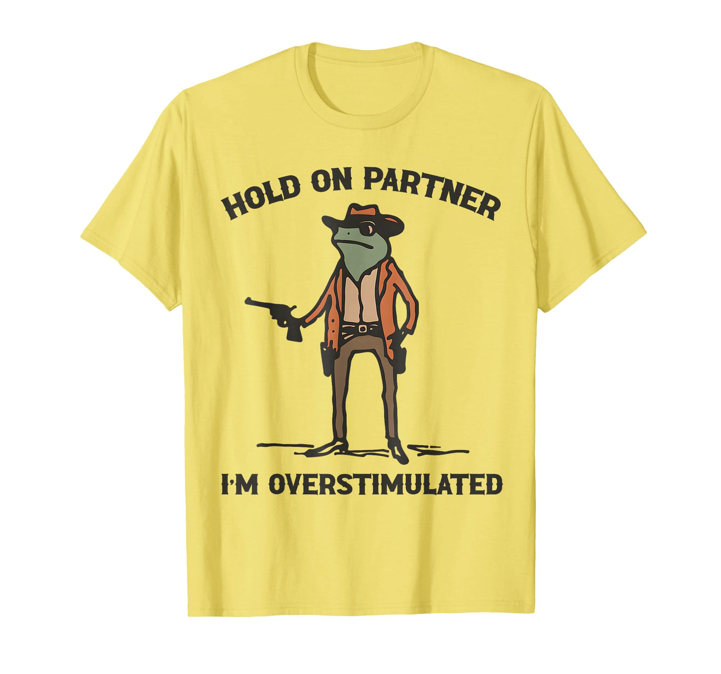 Hold Partner Im Overstimulated T-Shirt - Custom Art Print for Adults - T-Shirt, Sweatshirt, Hoodie