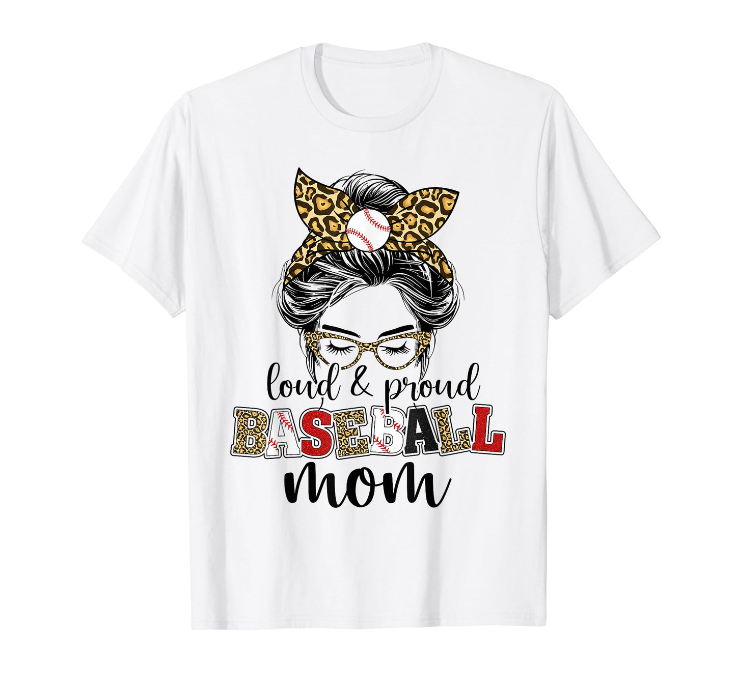 Loud And Proud Baseball Mom Messy Bun T-Shirt - Novelty Apparel Unisex - T-Shirt, Sweatshirt, Hoodie