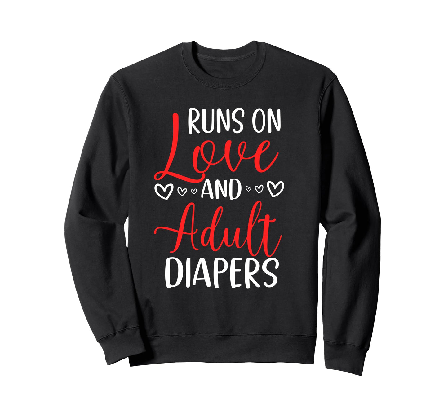 Runs Love And Diapers Nursing Home Sweatshirt - Trendy Graphic Unisex - T-Shirt, Sweatshirt, Hoodie