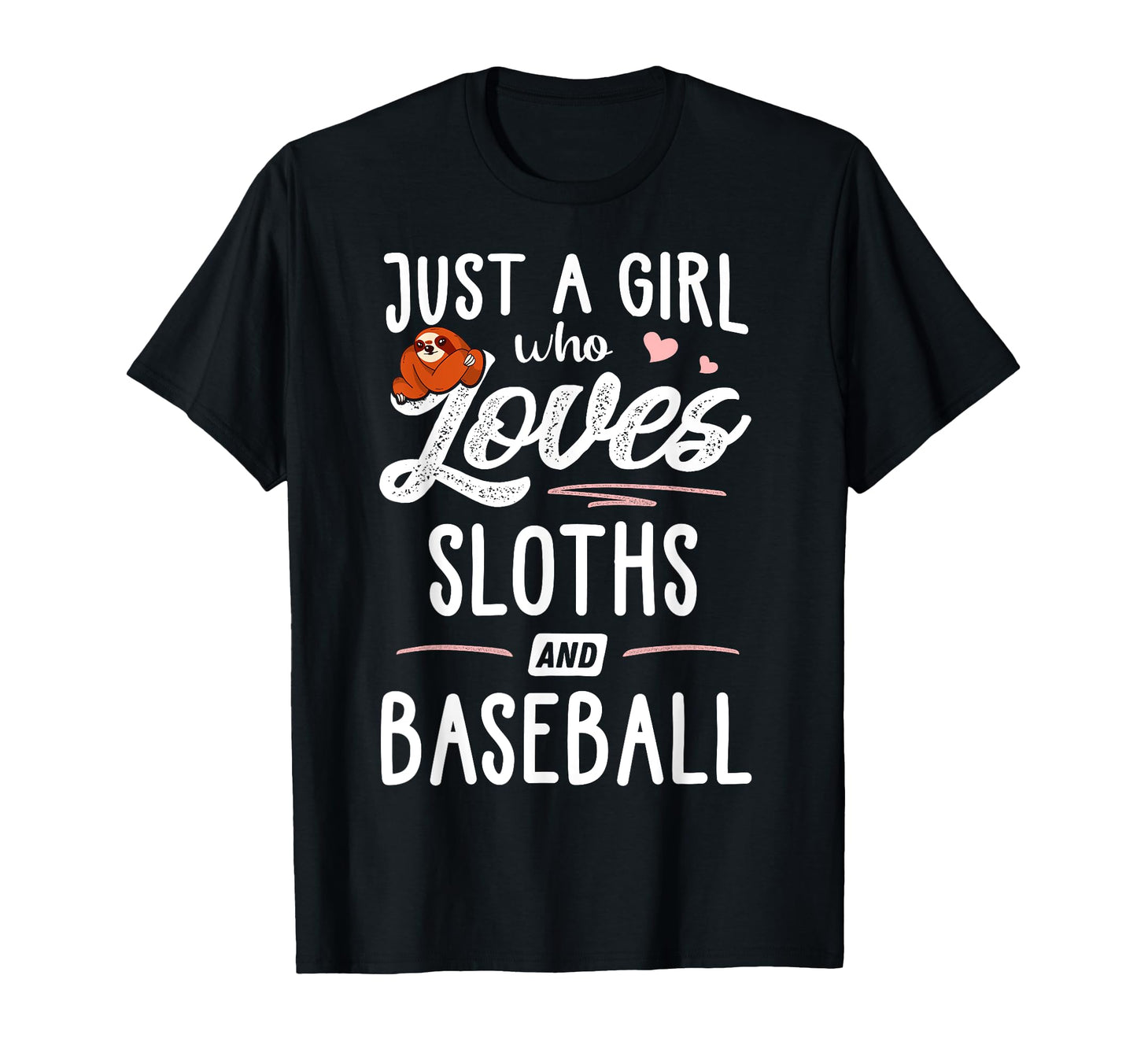 Just Who Loves Sloths And Baseball T-Shirt - Fun Novelty Design Men Women - T-Shirt, Sweatshirt, Hoodie