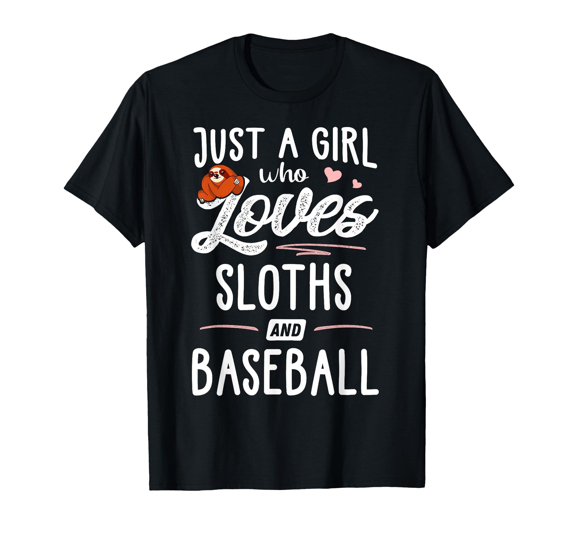 Just Who Loves Sloths And Baseball T-Shirt - Fun Novelty Design Men Women - T-Shirt, Sweatshirt, Hoodie