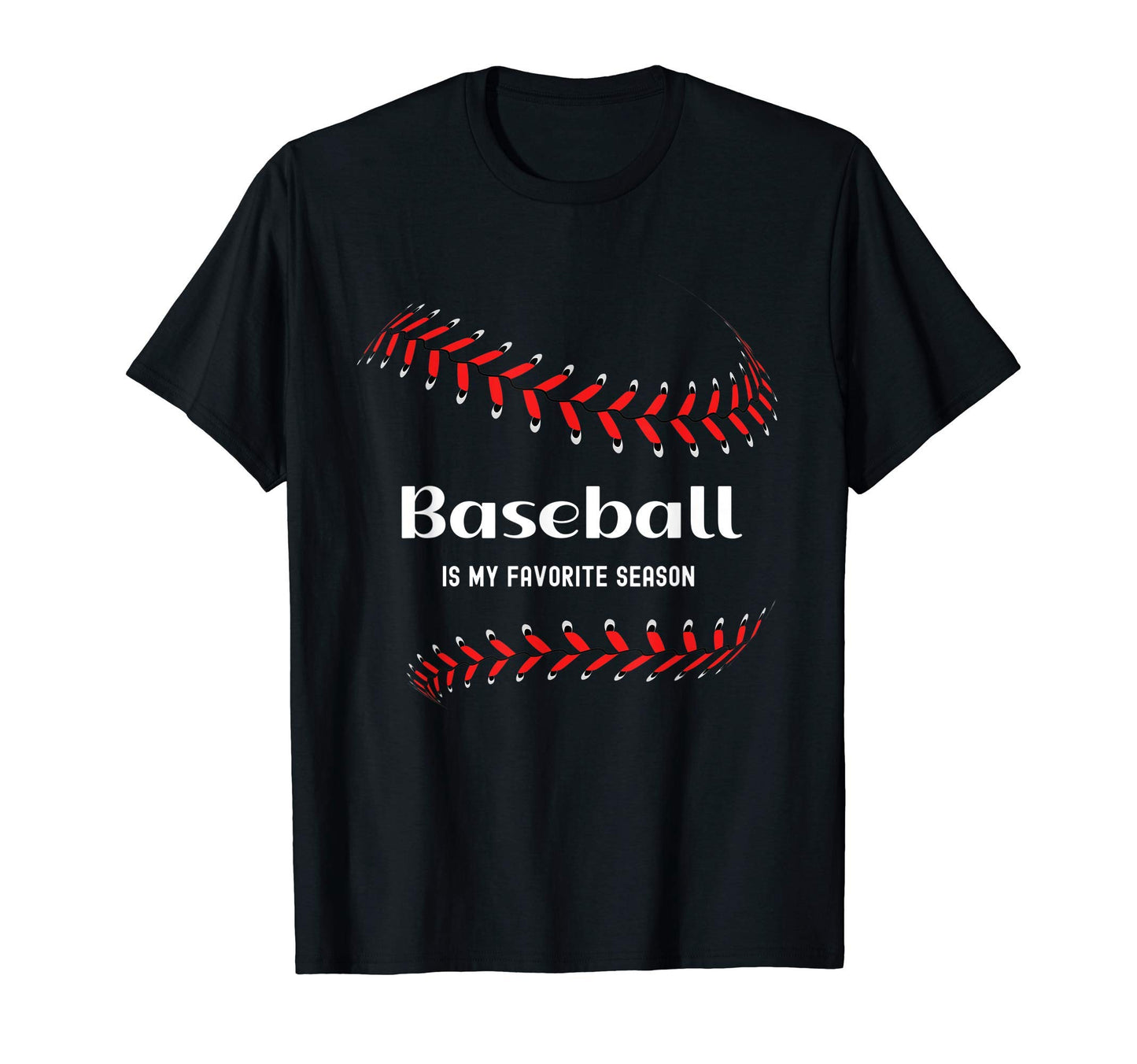 Baseball Is My Favorite Season Love T-Shirt - Fun Novelty Design Unisex - T-Shirt, Sweatshirt, Hoodie