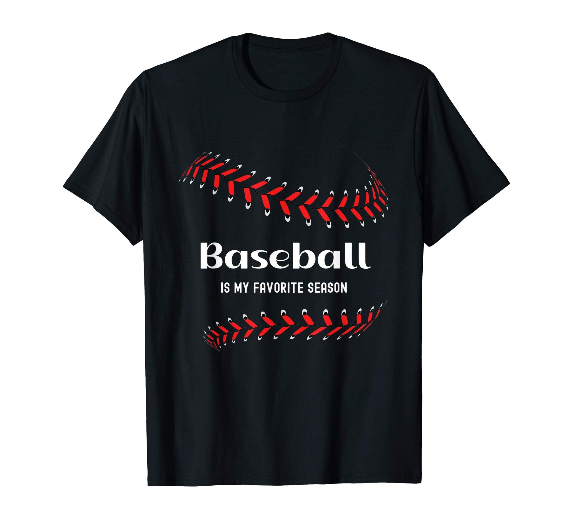 Baseball Is My Favorite Season Love T-Shirt - Fun Novelty Design Unisex - T-Shirt, Sweatshirt, Hoodie