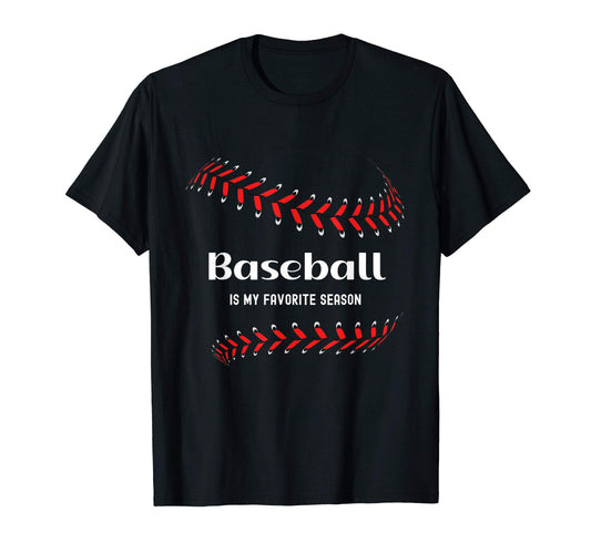 Baseball Is My Favorite Season Love T-Shirt - Fun Novelty Design Unisex - T-Shirt, Sweatshirt, Hoodie