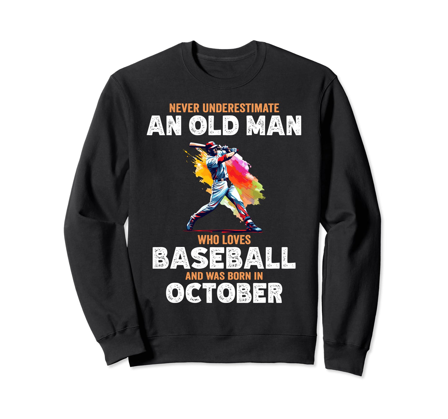 Never Underestimate Old Who Loves Sweatshirt - Trendy Graphic Men Women - T-Shirt, Sweatshirt, Hoodie