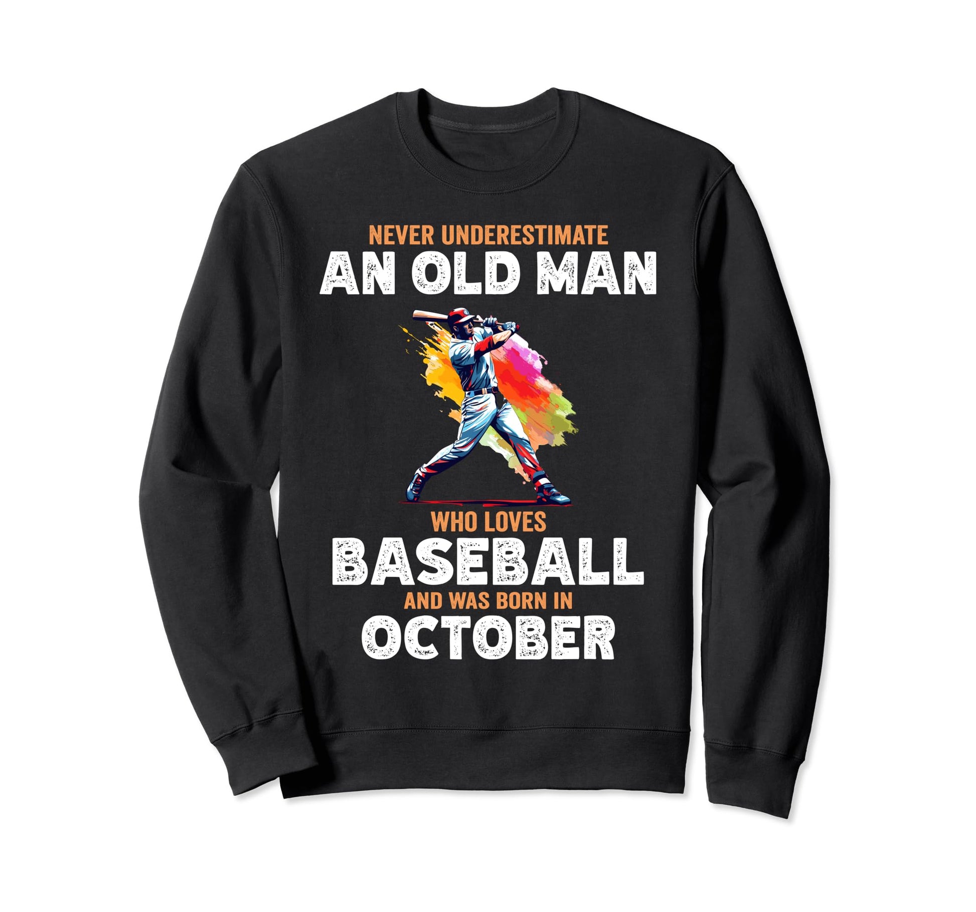 Never Underestimate Old Who Loves Sweatshirt - Trendy Graphic Men Women - T-Shirt, Sweatshirt, Hoodie