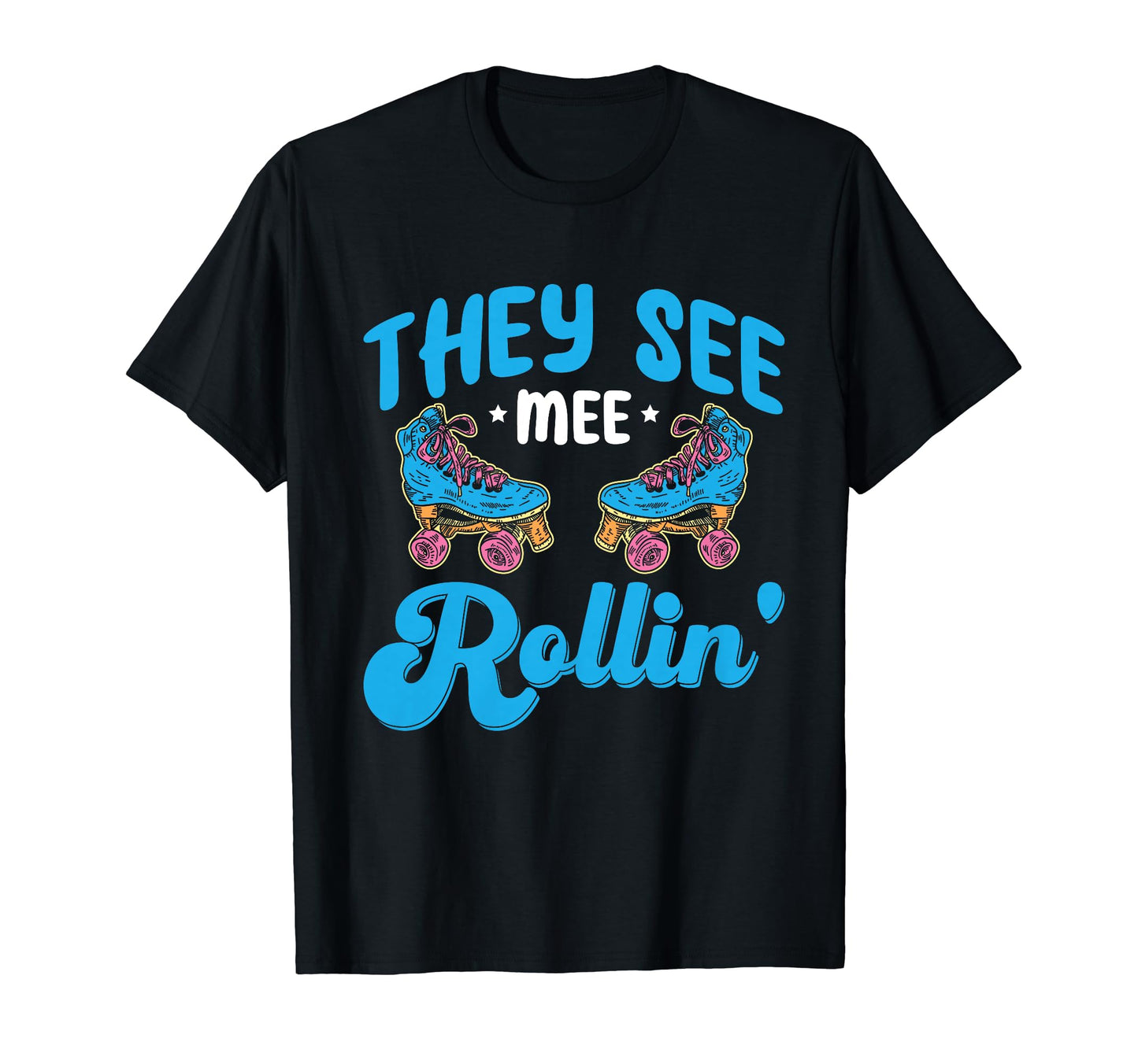 Rollerskate Funny They See Mee Rollin T-Shirt - Novelty Apparel Unisex - T-Shirt, Sweatshirt, Hoodie