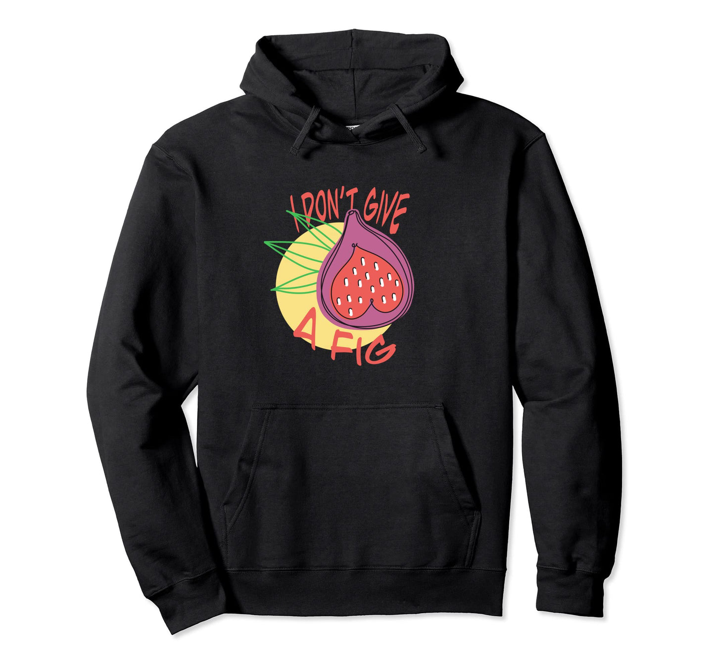 Funny I Dont Give Fig Tropical Fruit Y2K Hoodie - Graphic Print for Adults - T-Shirt, Sweatshirt, Hoodie