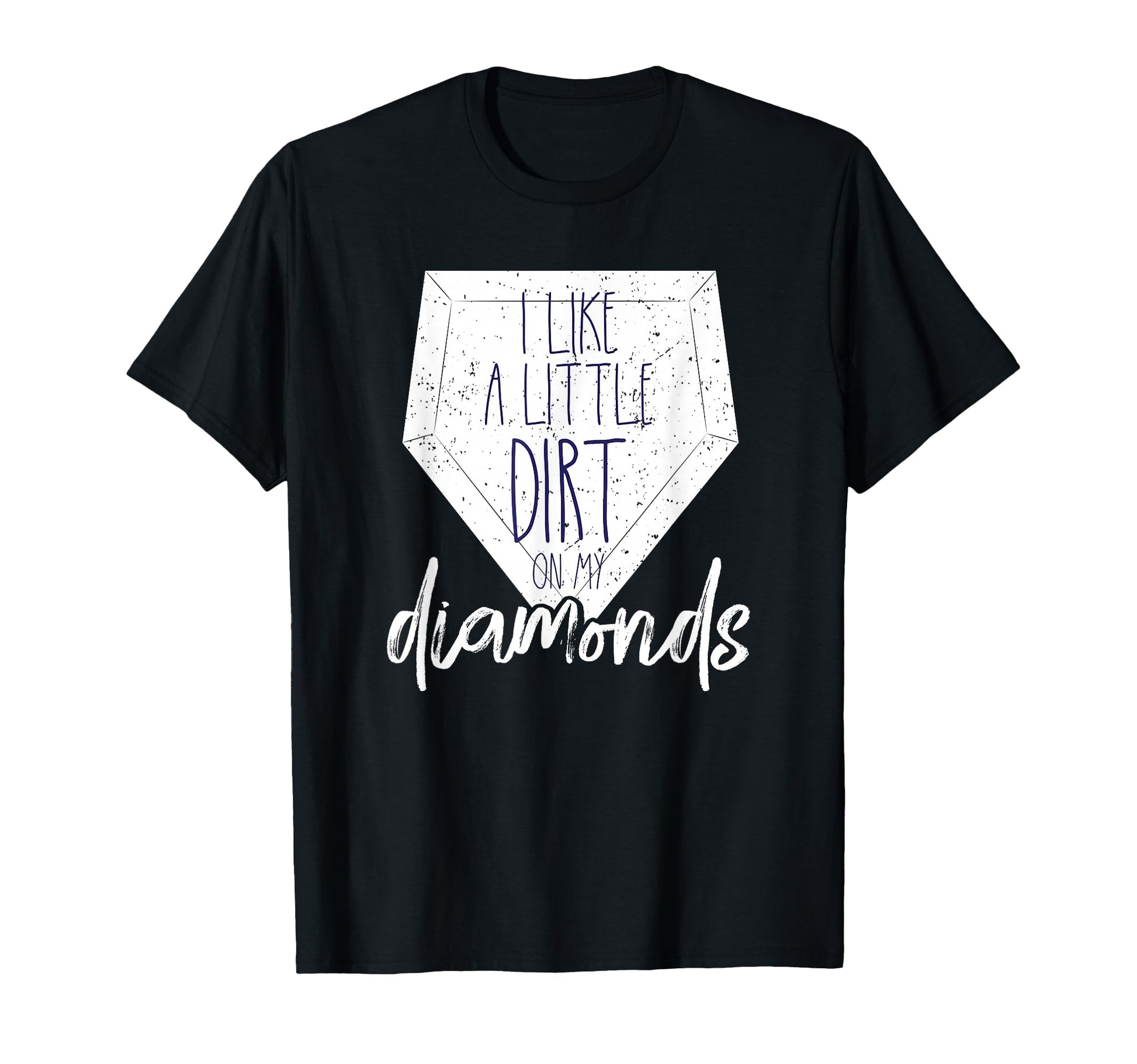 I Like Little Dirt My Diamonds Baseball T-Shirt - Custom Art Print Unisex - T-Shirt, Sweatshirt, Hoodie